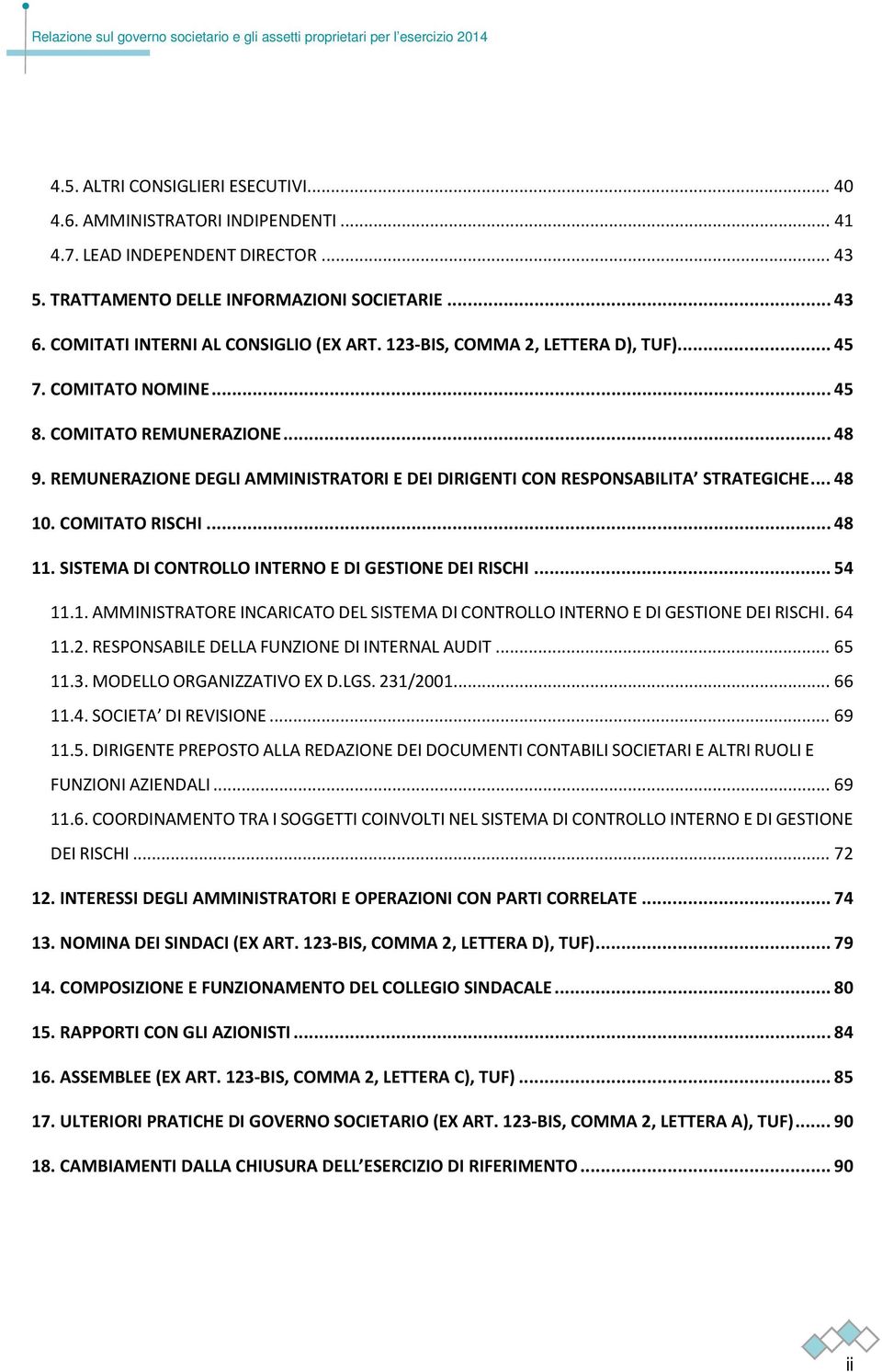 REMUNERAZIONE DEGLI AMMINISTRATORI E DEI DIRIGENTI CON RESPONSABILITA STRATEGICHE... 48 10. COMITATO RISCHI... 48 11. SISTEMA DI CONTROLLO INTERNO E DI GESTIONE DEI RISCHI... 54 11.1. AMMINISTRATORE INCARICATO DEL SISTEMA DI CONTROLLO INTERNO E DI GESTIONE DEI RISCHI.