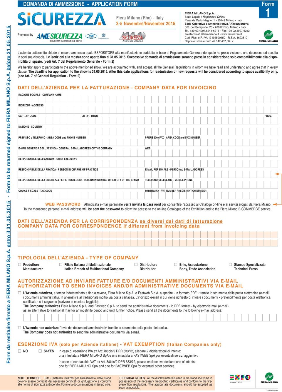 2015 DOMANDA DI AMMISSIONE - APPLICATION FORM Promoted by L'azienda sottoscritta chiede di essere ammessa quale ESPOSITORE alla manifestazione suddetta in base al Regolamento Generale del quale ha