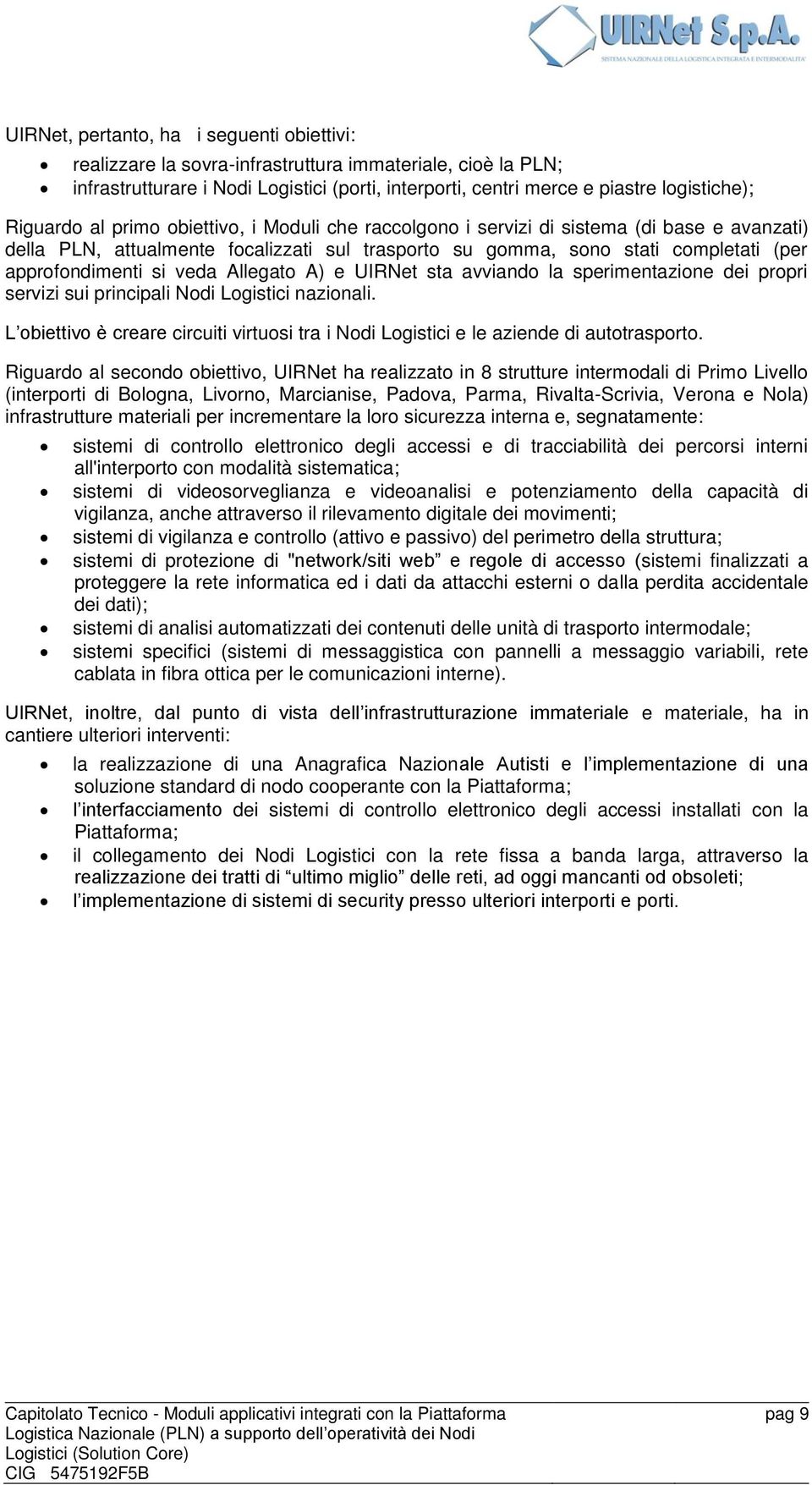 veda Allegato A) e UIRNet sta avviando la sperimentazione dei propri servizi sui principali Nodi Logistici nazionali.