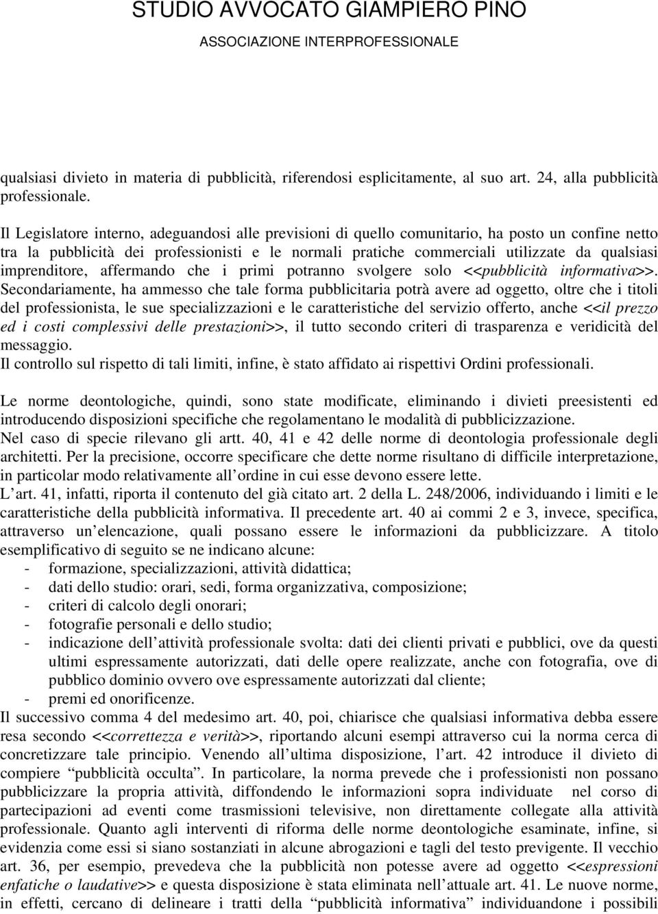 imprenditore, affermando che i primi potranno svolgere solo <<pubblicità informativa>>.