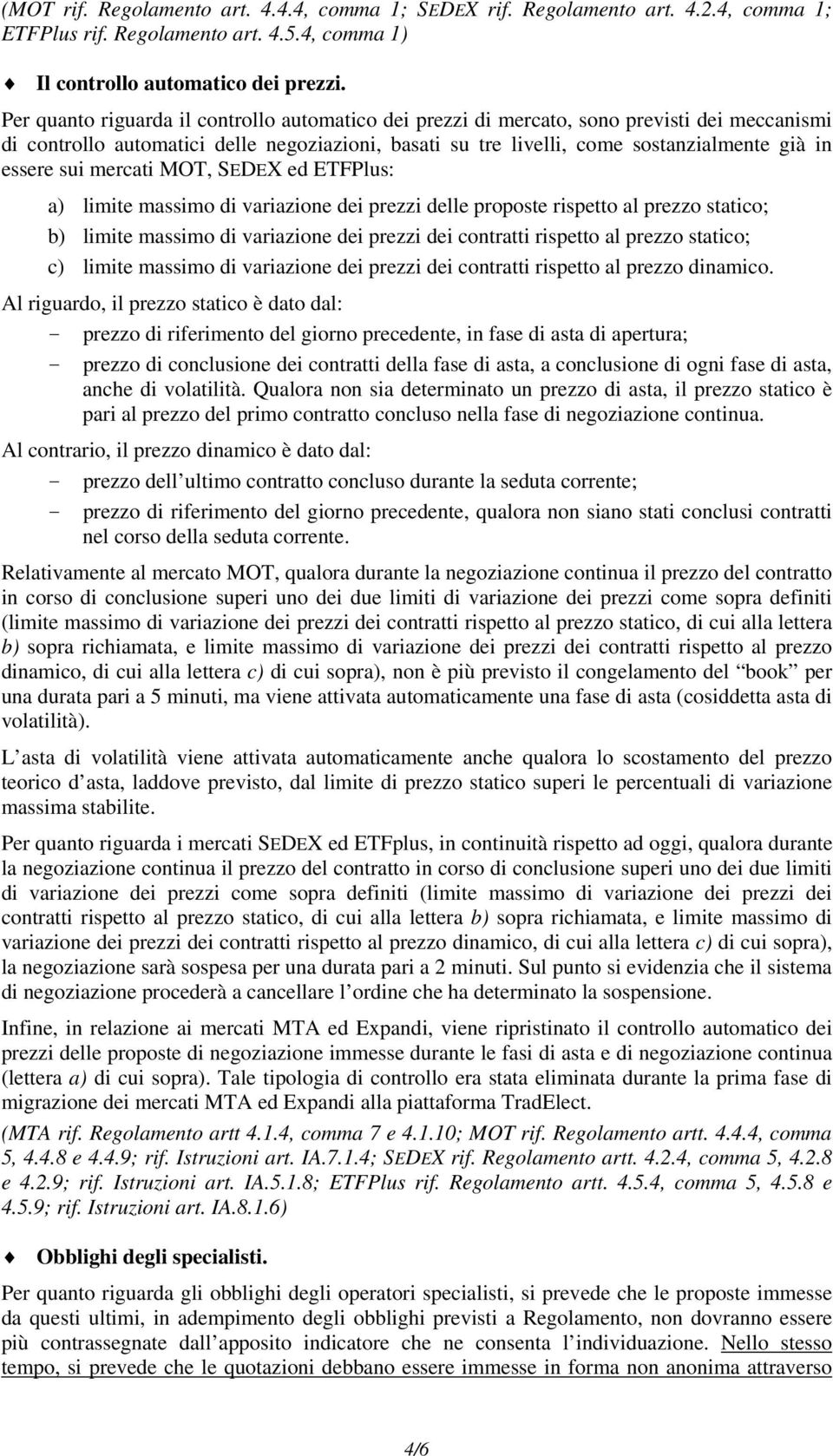 sui mercati MOT, SEDEX ed ETFPlus: a) limite massimo di variazione dei prezzi delle proposte rispetto al prezzo statico; b) limite massimo di variazione dei prezzi dei contratti rispetto al prezzo