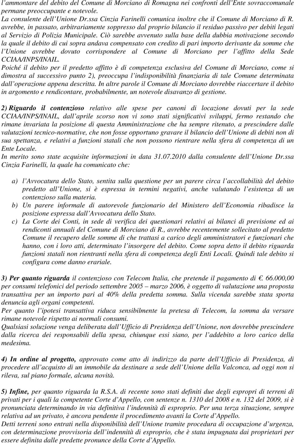 avrebbe, in passato, arbitrariamente soppresso dal proprio bilancio il residuo passivo per debiti legati al Servizio di Polizia Municipale.