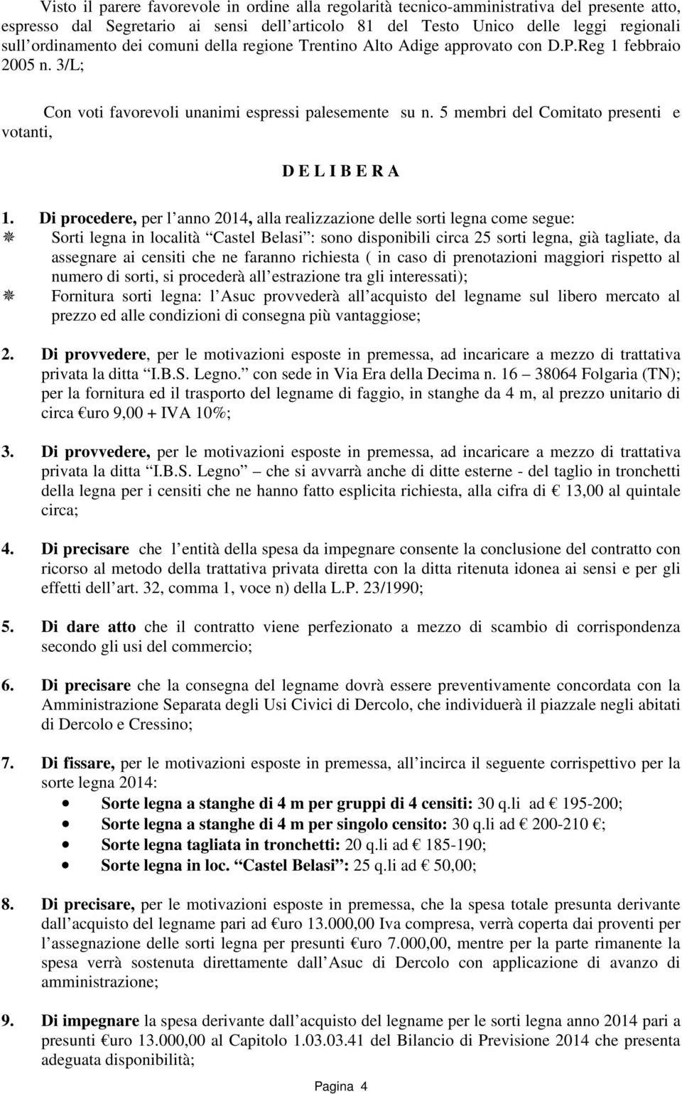 5 membri del Comitato presenti e votanti, D E L I B E R A 1.