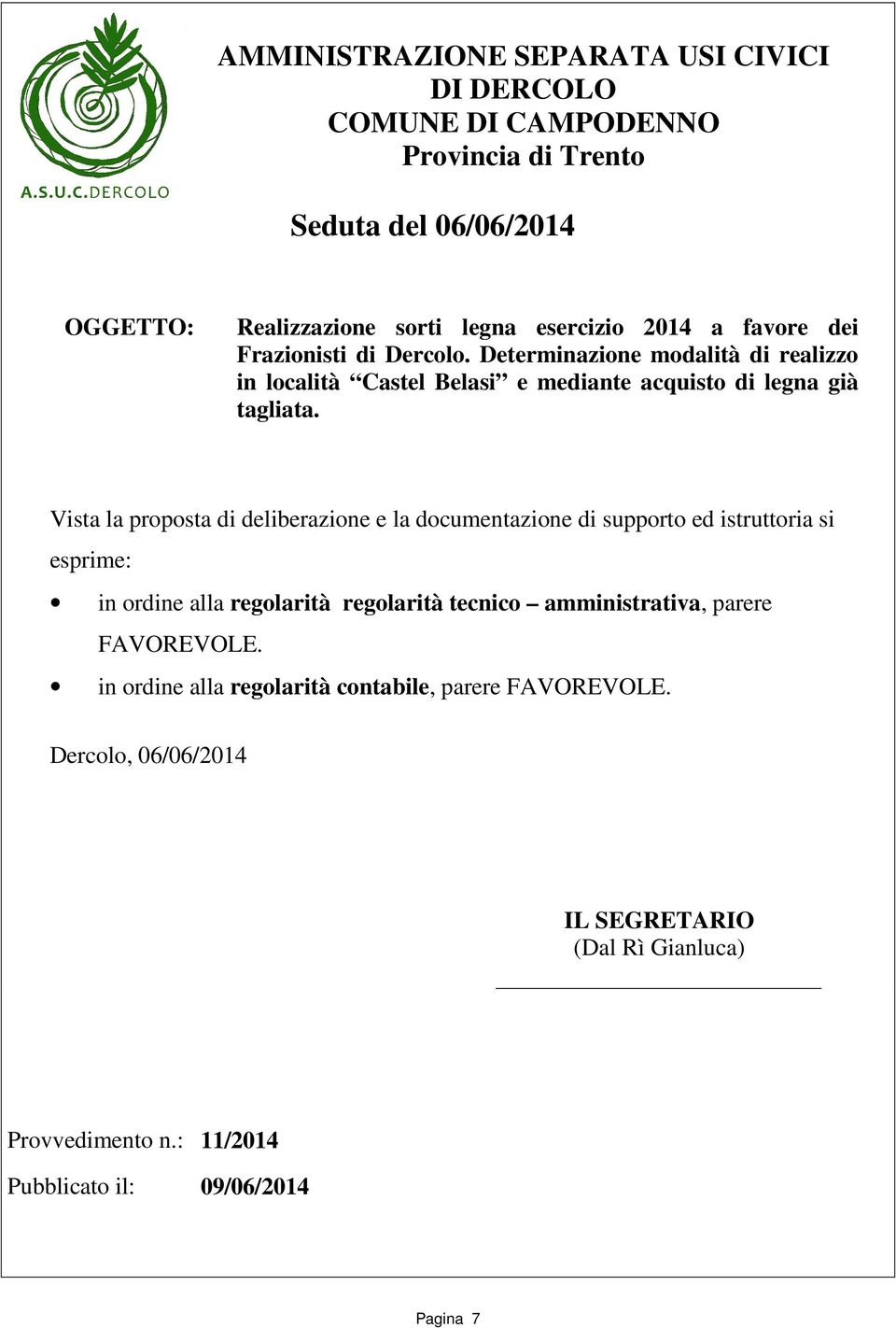 Determinazione modalità di realizzo in località Castel Belasi e mediante acquisto di legna già tagliata.