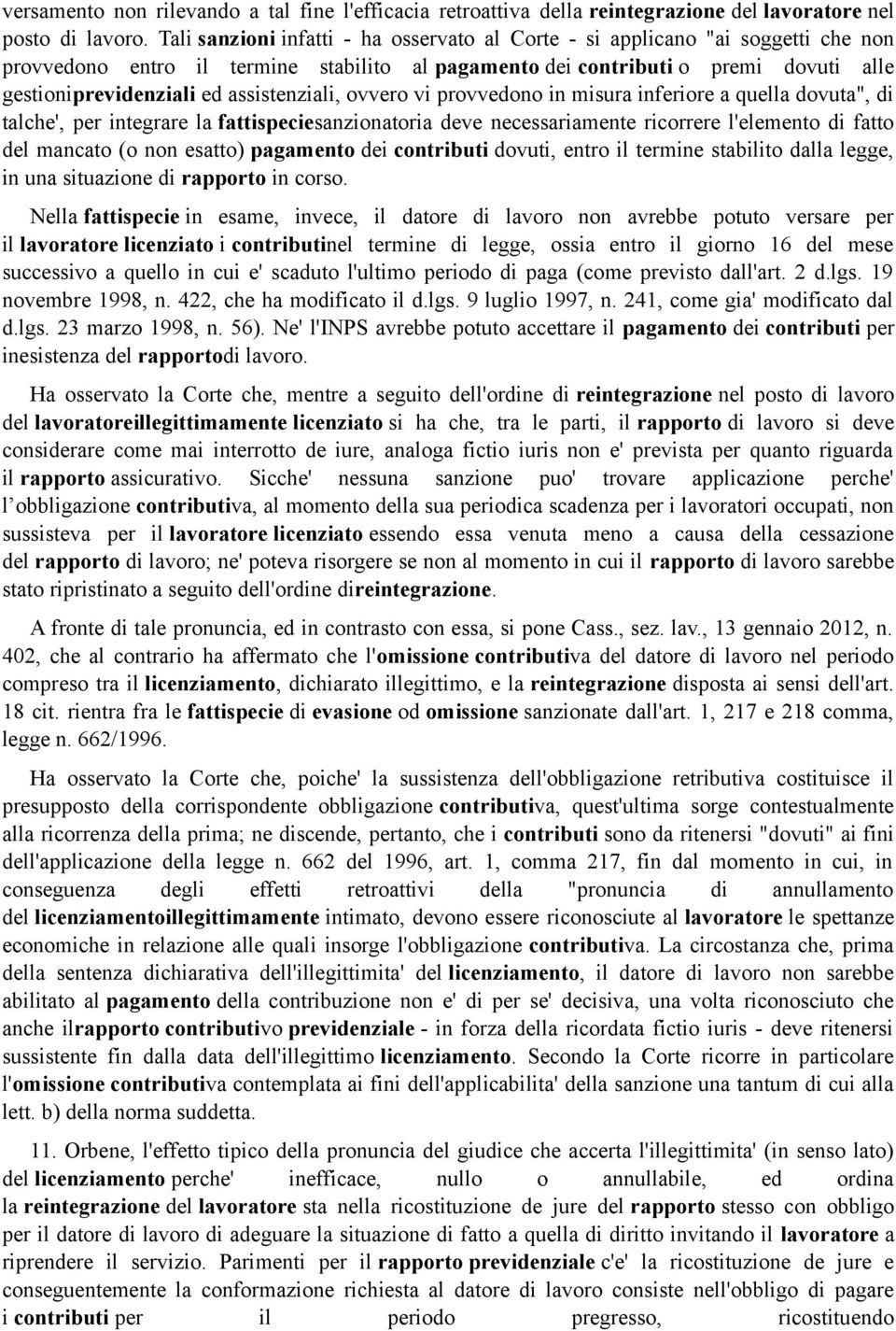 assistenziali, ovvero vi provvedono in misura inferiore a quella dovuta", di talche', per integrare la fattispeciesanzionatoria deve necessariamente ricorrere l'elemento di fatto del mancato (o non