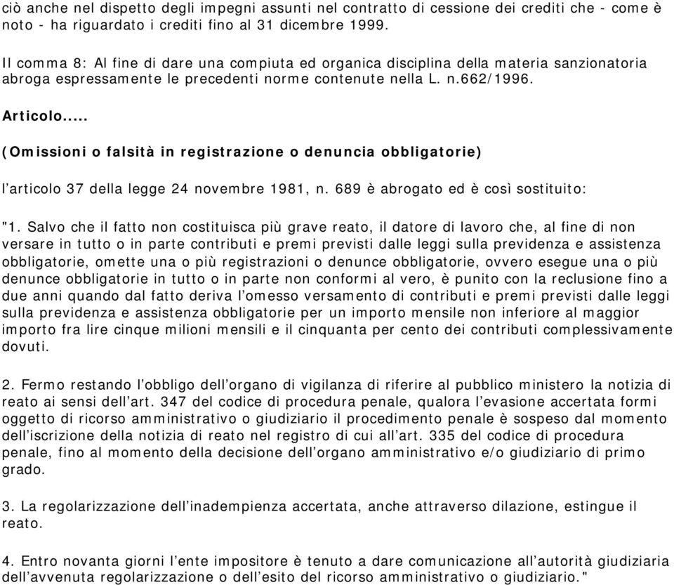 .. (Omissioni o falsità in registrazione o denuncia obbligatorie) l articolo 37 della legge 24 novembre 1981, n. 689 è abrogato ed è così sostituito: "1.