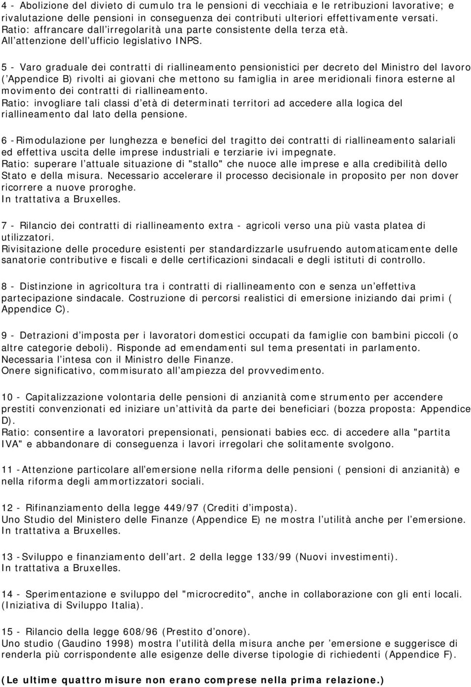 5 - Varo graduale dei contratti di riallineamento pensionistici per decreto del Ministro del lavoro ( Appendice B) rivolti ai giovani che mettono su famiglia in aree meridionali finora esterne al