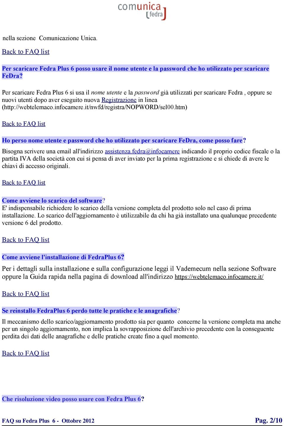 infocamere.it/nwfd/registra/nopword/sel00.htm) Ho perso nome utente e password che ho utilizzato per scaricare FeDra, come posso fare? Bisogna scrivere una email all'indirizzo assistenza.