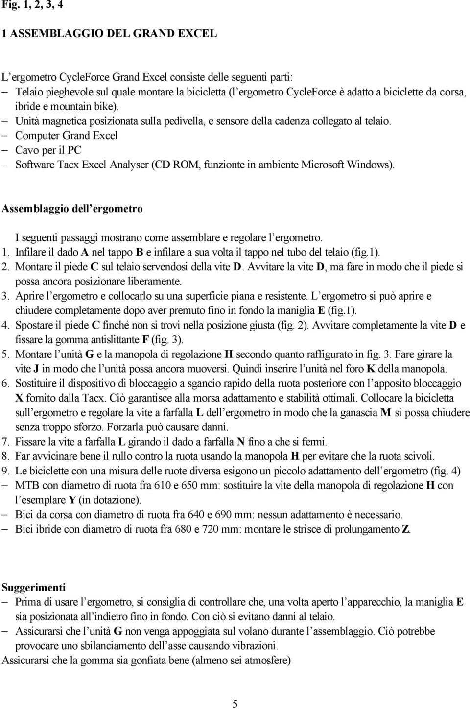 Computer Grand Excel Cavo per il PC Software Tacx Excel Analyser (CD ROM, funzionte in ambiente Microsoft Windows).