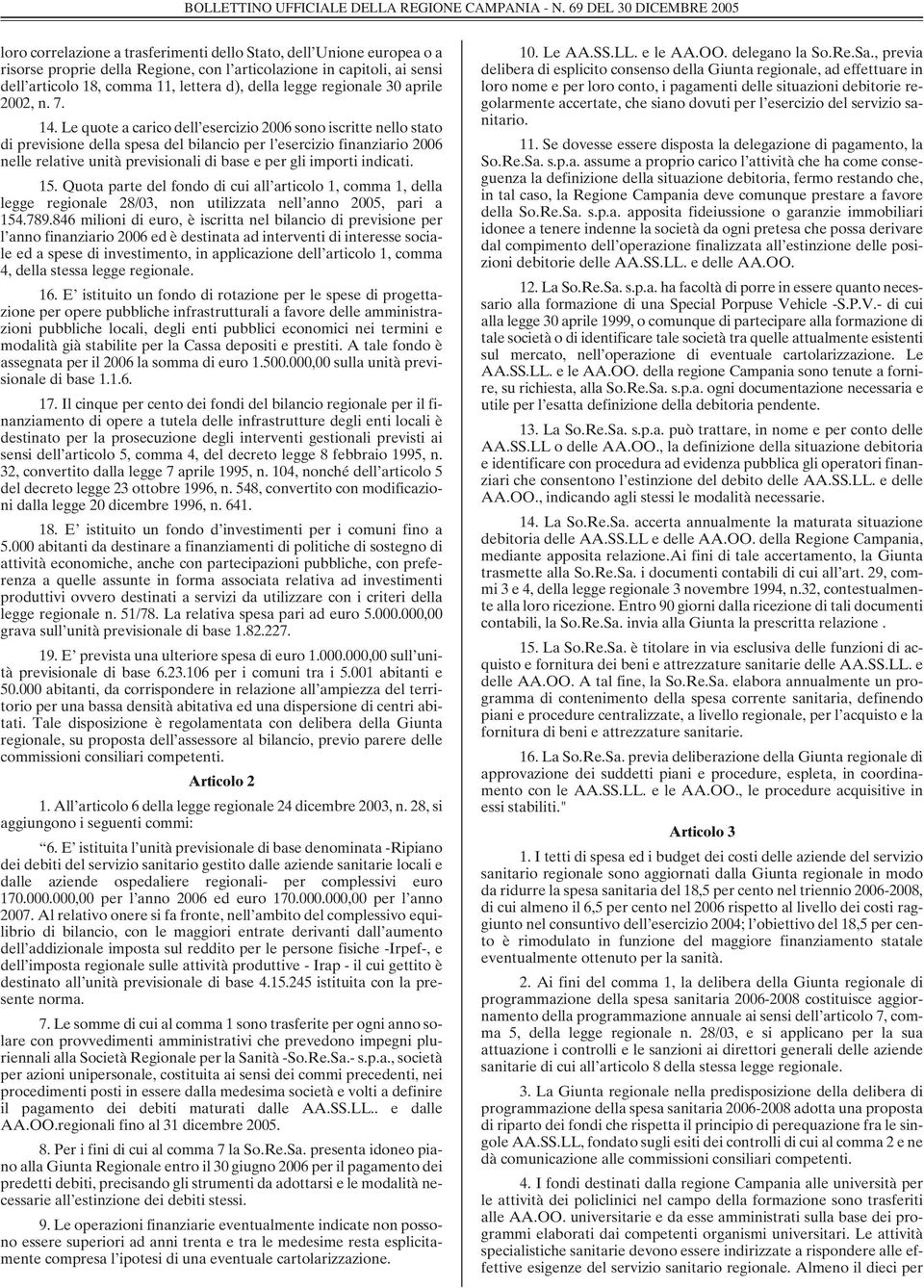 Le quote a carico dell esercizio 2006 sono iscritte nello stato di previsione della spesa del bilancio per l esercizio finanziario 2006 nelle relative unità previsionali di base e per gli importi