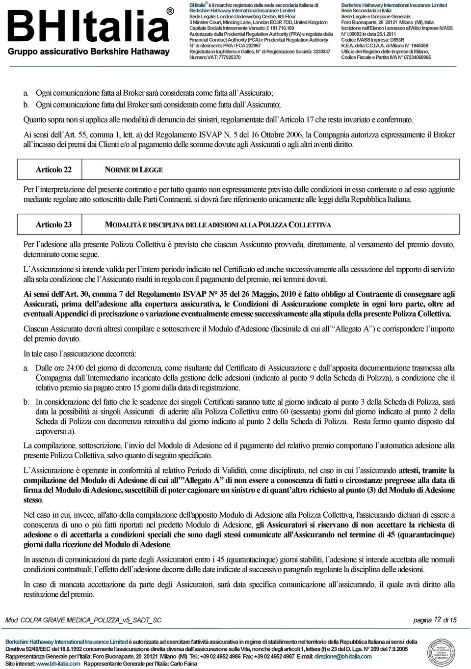 e confermato. Ai sensi dell Art. 55, comma 1, lett. a) del Regolamento ISVAP N.