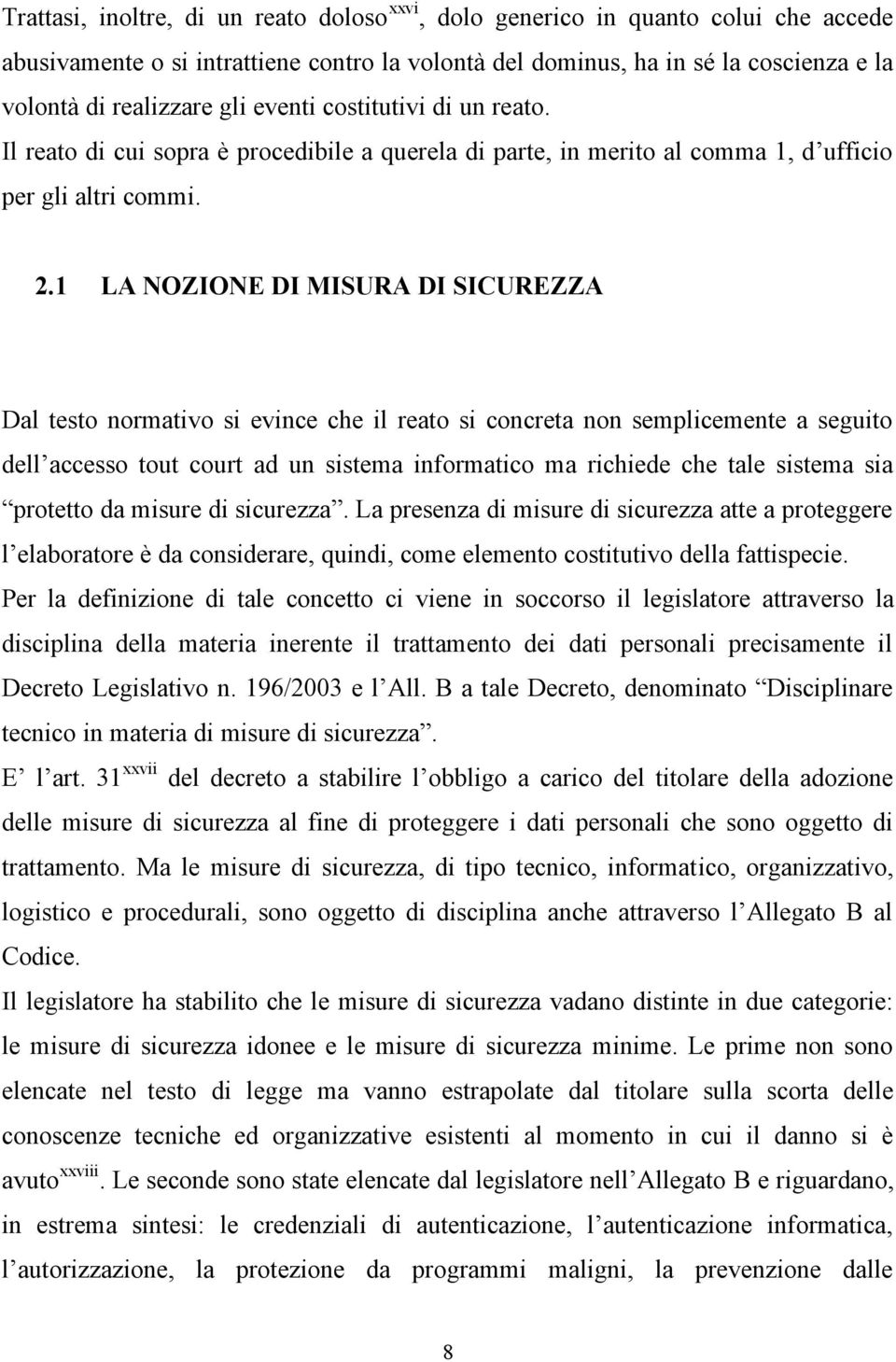 1 LA NOZIONE DI MISURA DI SICUREZZA Dal testo normativo si evince che il reato si concreta non semplicemente a seguito dell accesso tout court ad un sistema informatico ma richiede che tale sistema