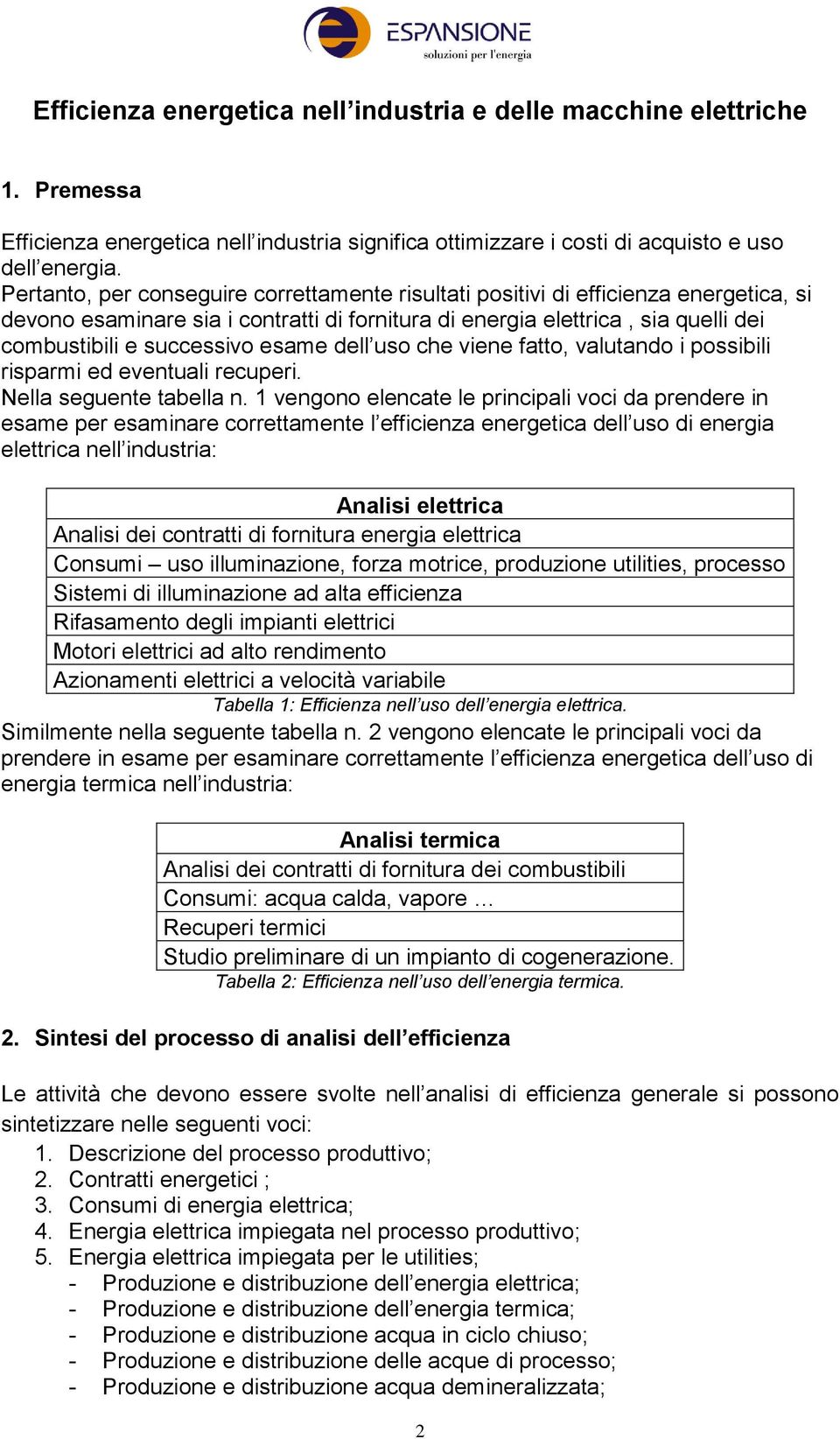 esame dell uso che viene fatto, valutando i possibili risparmi ed eventuali recuperi. Nella seguente tabella n.