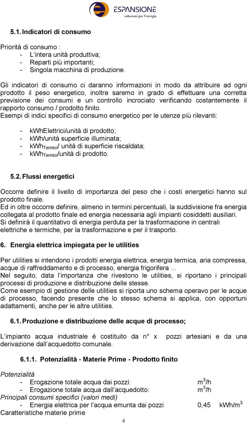 incrociato verificando costantemente il rapporto consumo / prodotto finito.