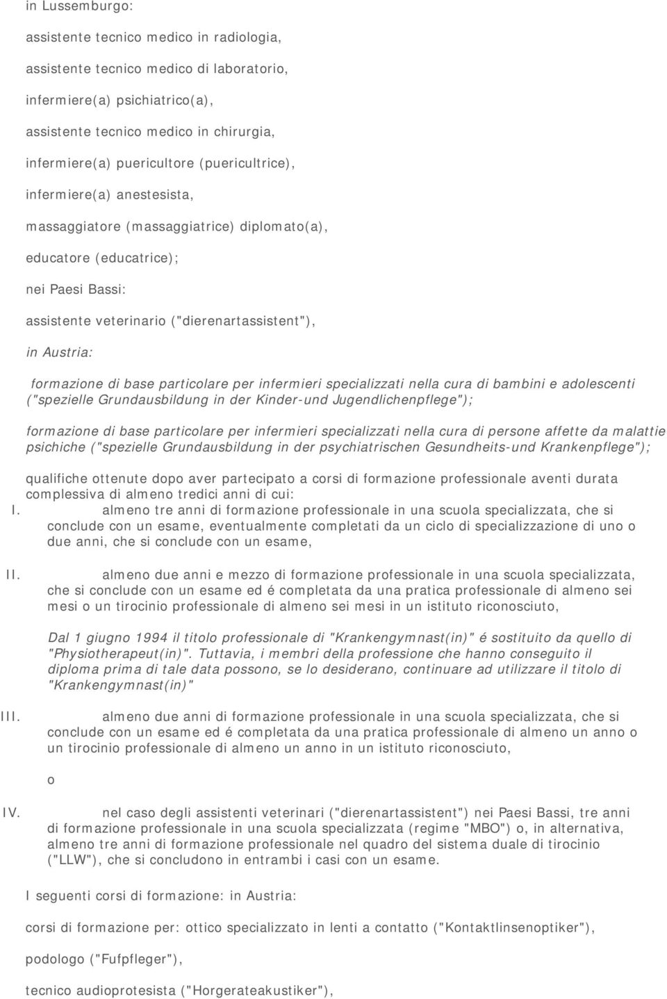 di base particolare per infermieri specializzati nella cura di bambini e adolescenti ("spezielle Grundausbildung in der Kinder-und Jugendlichenpflege"); formazione di base particolare per infermieri