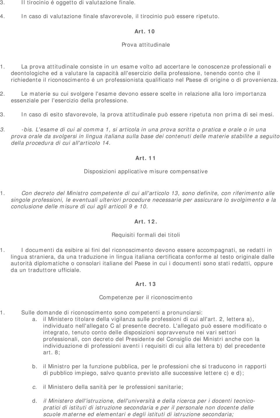 il riconoscimento é un professionista qualificato nel Paese di origine o di provenienza. 2.