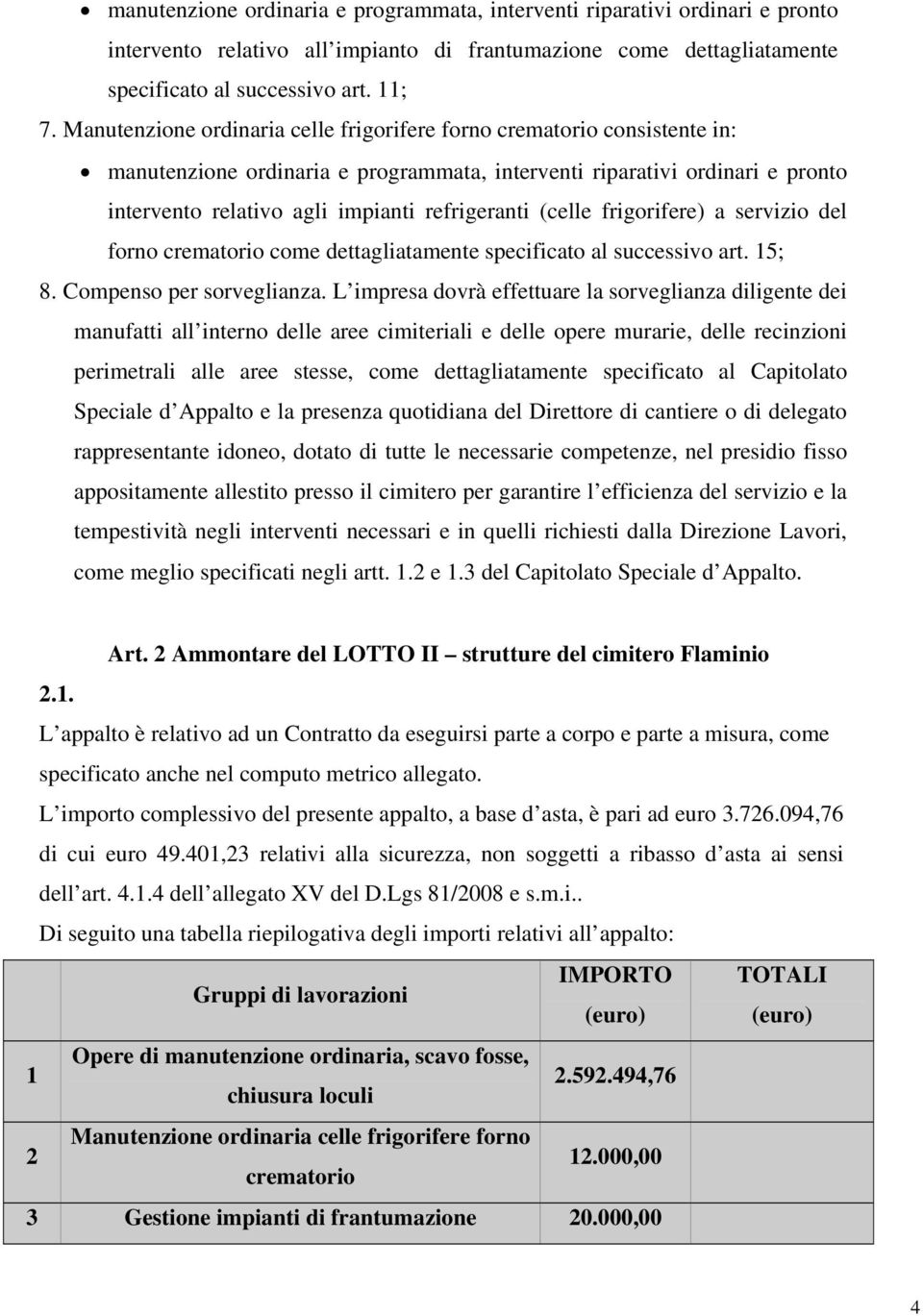 (celle frigorifere) a servizio del forno crematorio come dettagliatamente specificato al successivo art. 15; 8. Compenso per sorveglianza.