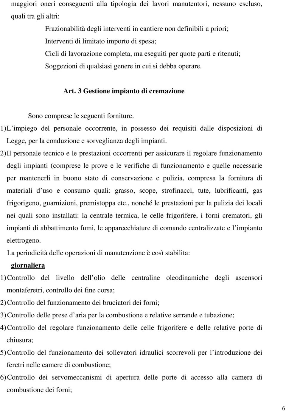 3 Gestione impianto di cremazione Sono comprese le seguenti forniture.