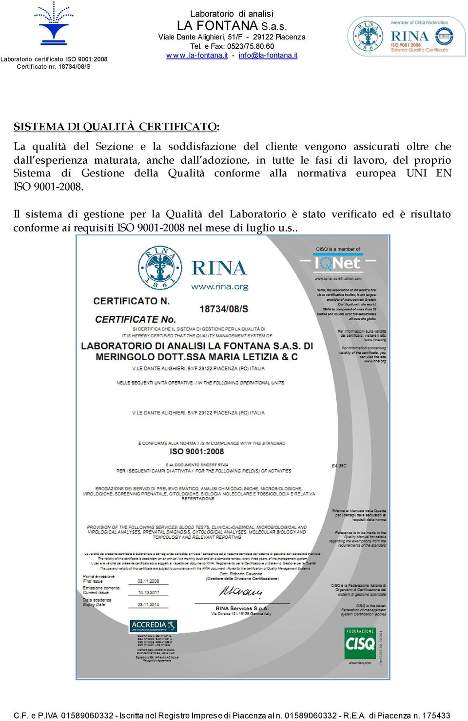 Gestione della Qualità conforme alla normativa europea UNI EN ISO 9001-2008.