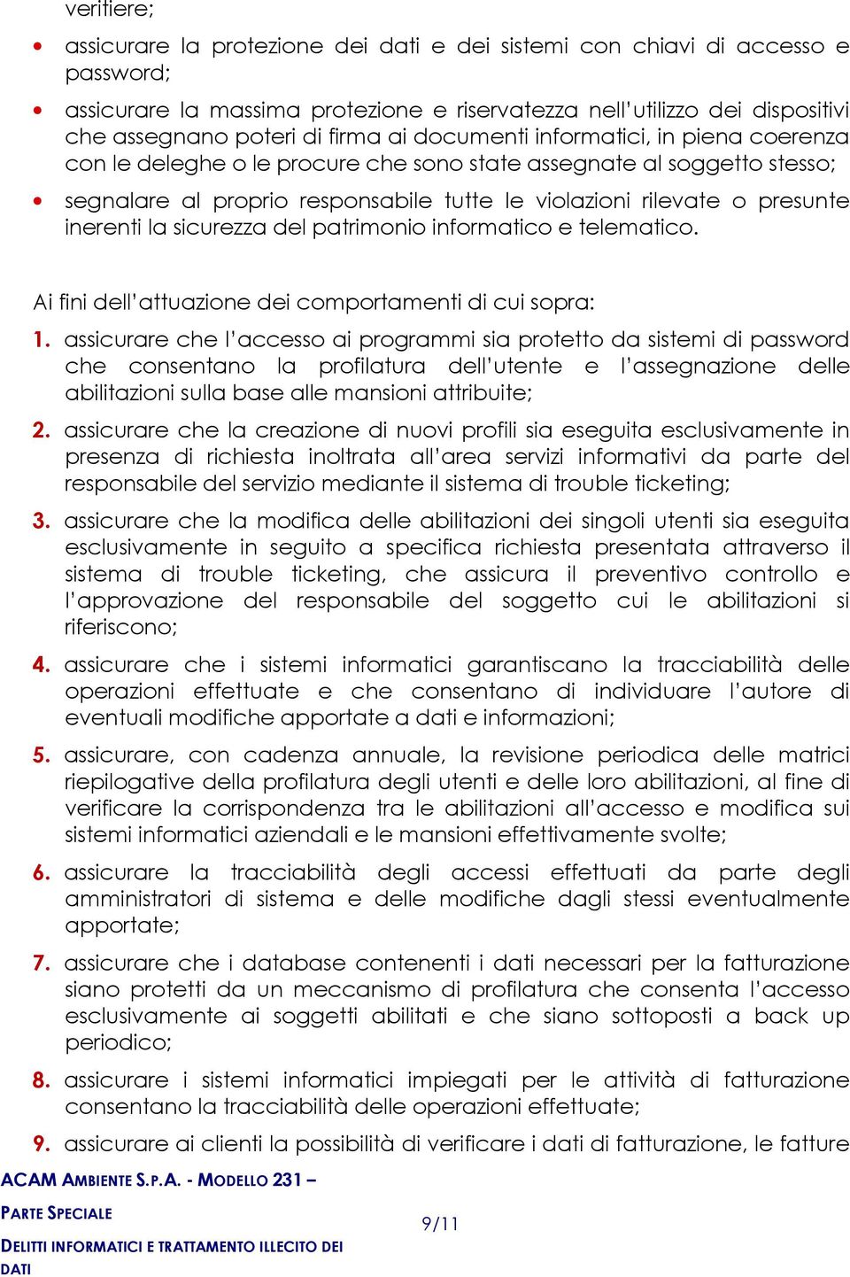 inerenti la sicurezza del patrimonio informatico e telematico. Ai fini dell attuazione dei comportamenti di cui sopra: 1.