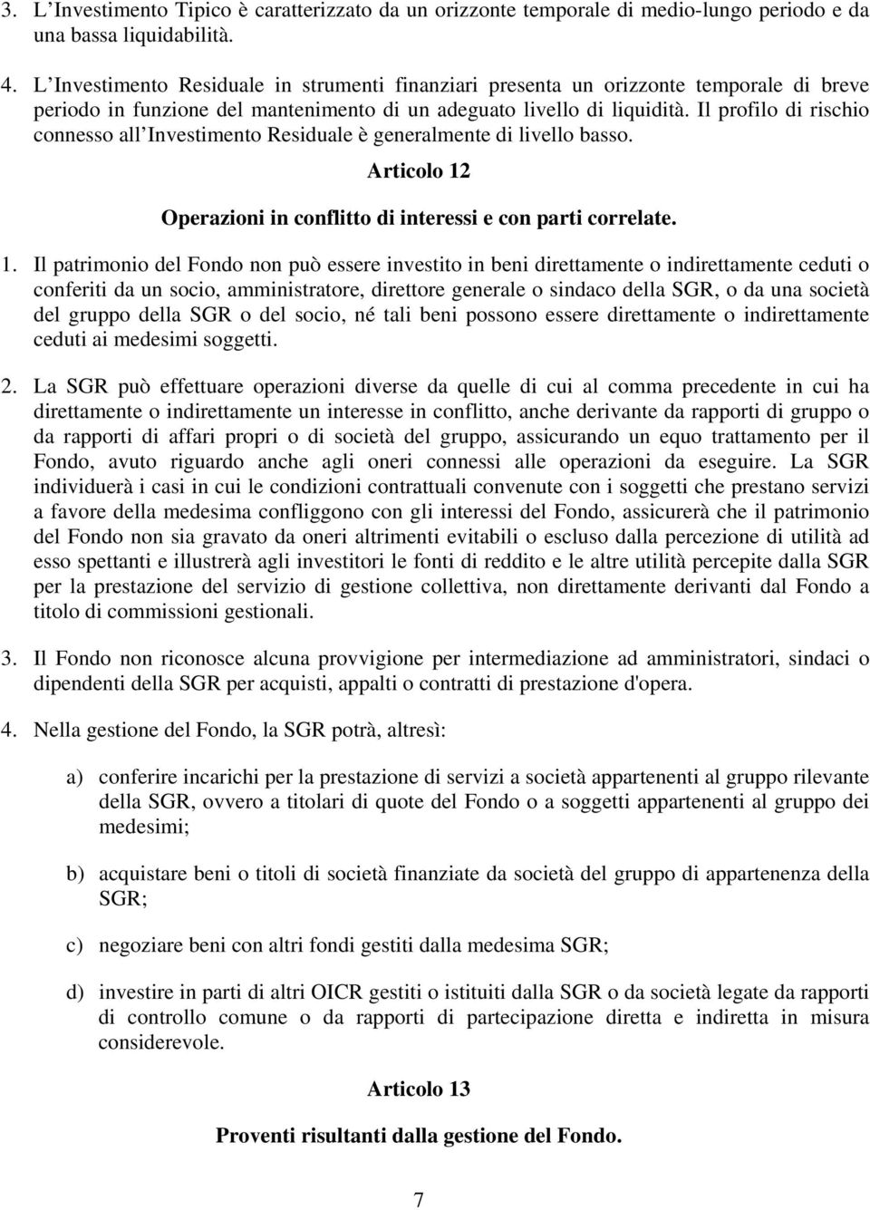 Il profilo di rischio connesso all Investimento Residuale è generalmente di livello basso. Articolo 12