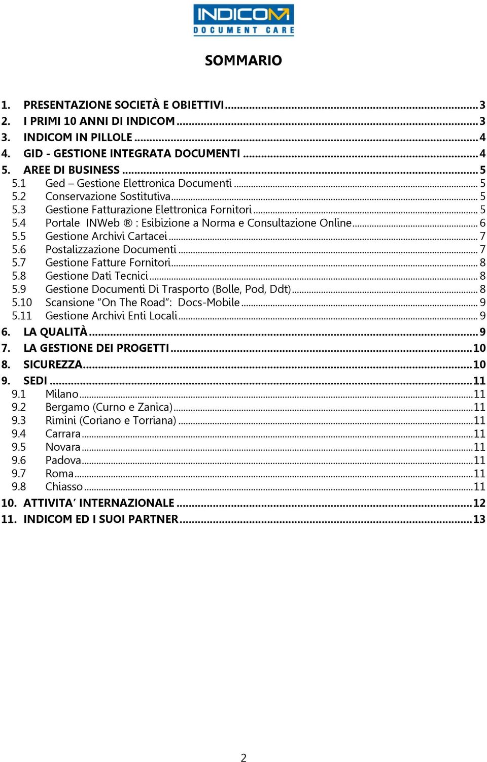 5 Gestione Archivi Cartacei... 7 5.6 Postalizzazione Documenti... 7 5.7 Gestione Fatture Fornitori... 8 5.8 Gestione Dati Tecnici... 8 5.9 Gestione Documenti Di Trasporto (Bolle, Pod, Ddt)... 8 5.10 Scansione On The Road : Docs-Mobile.