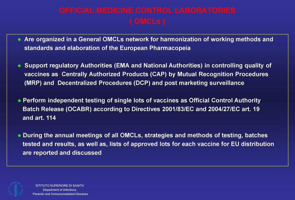 (DCP) and post marketing surveillance Perform independent testing of single lots of vaccines as Official Control Authority Batch Release (OCABR) according to Directives 2001/83/EC and 2004/27/EC art.