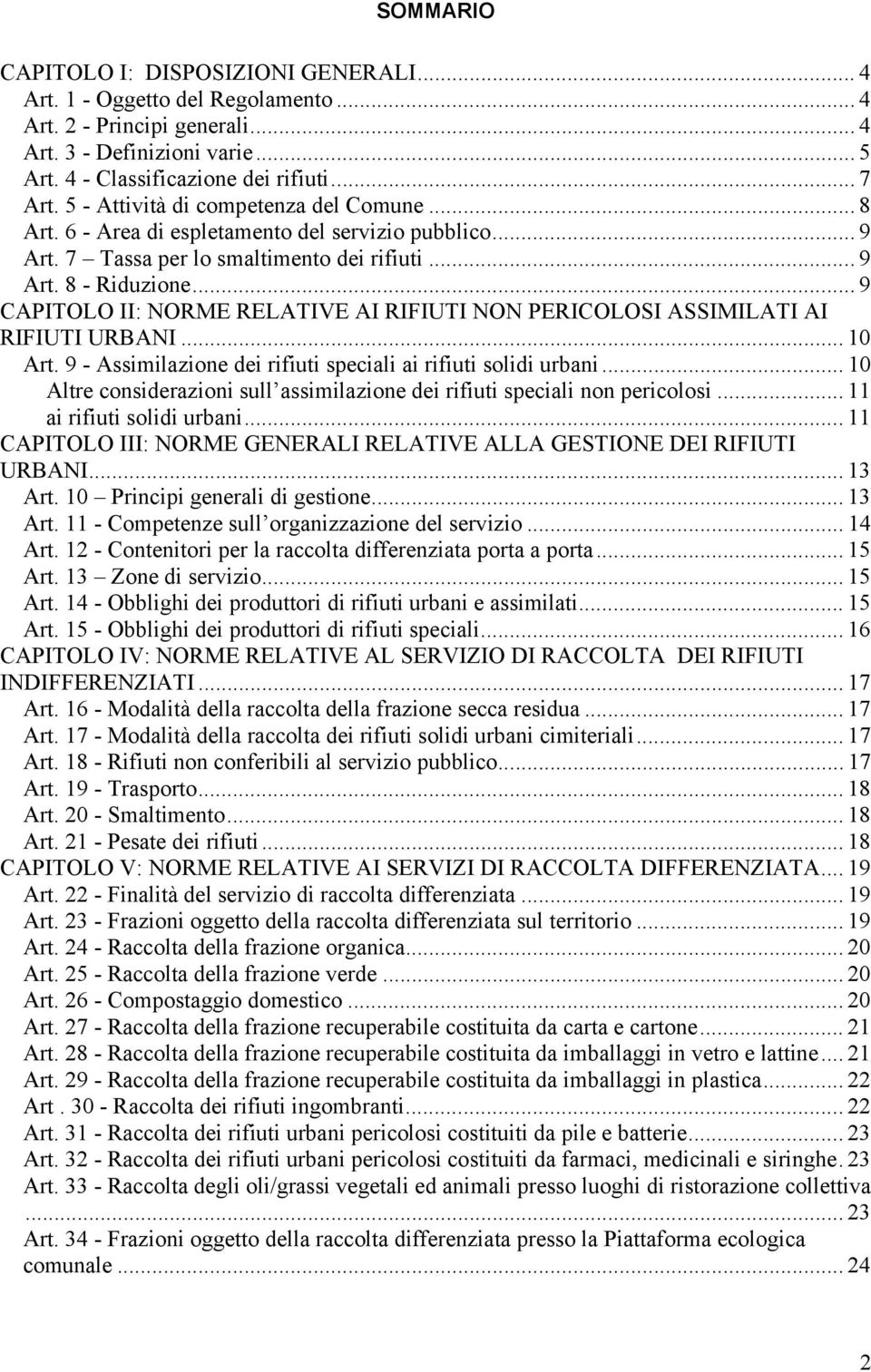 .. 9 CAPITOLO II: NORME RELATIVE AI RIFIUTI NON PERICOLOSI ASSIMILATI AI RIFIUTI URBANI... 10 Art. 9 - Assimilazione dei rifiuti speciali ai rifiuti solidi urbani.