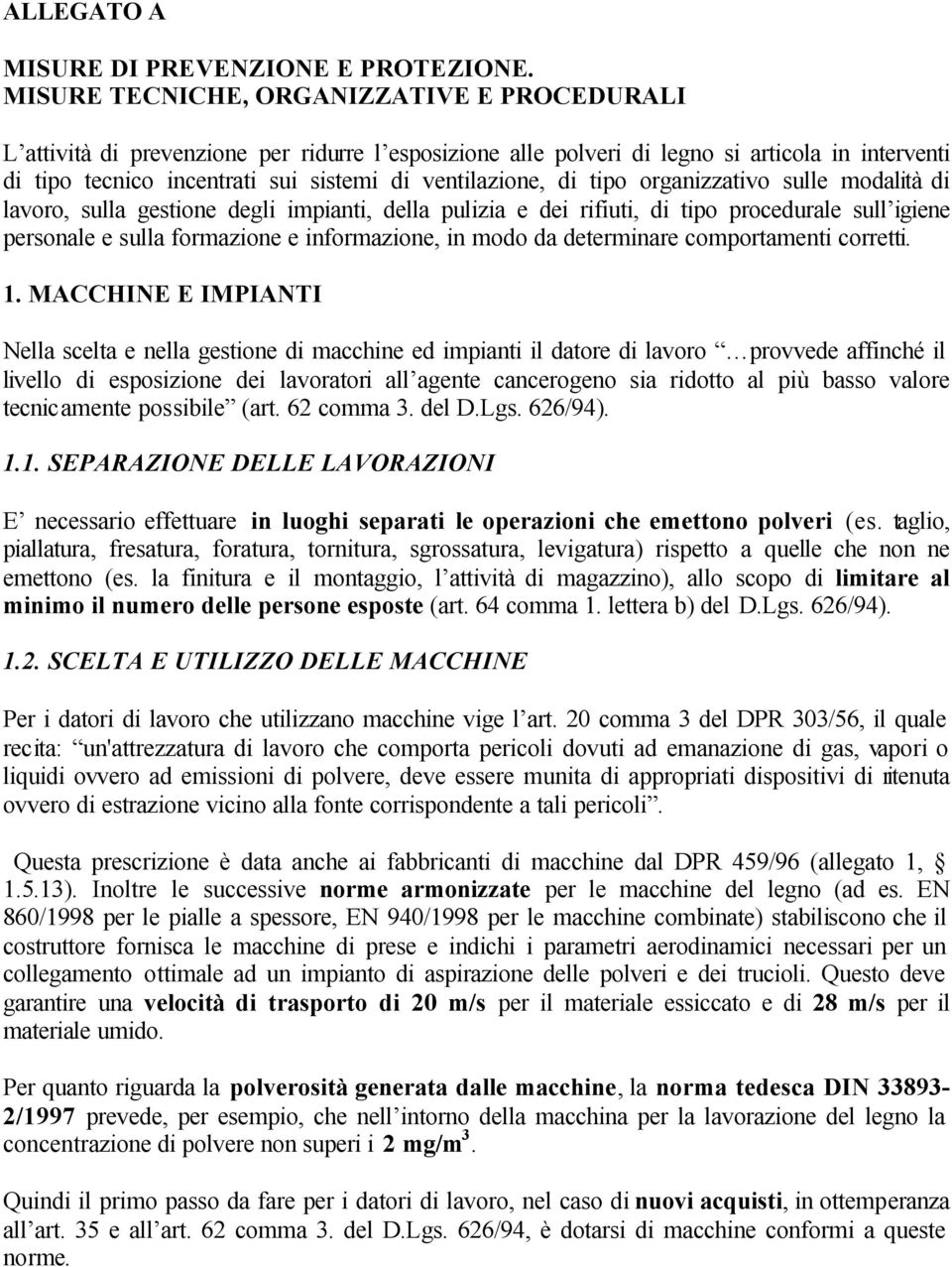 ventilazione, di tipo organizzativo sulle modalità di lavoro, sulla gestione degli impianti, della pulizia e dei rifiuti, di tipo procedurale sull igiene personale e sulla formazione e informazione,