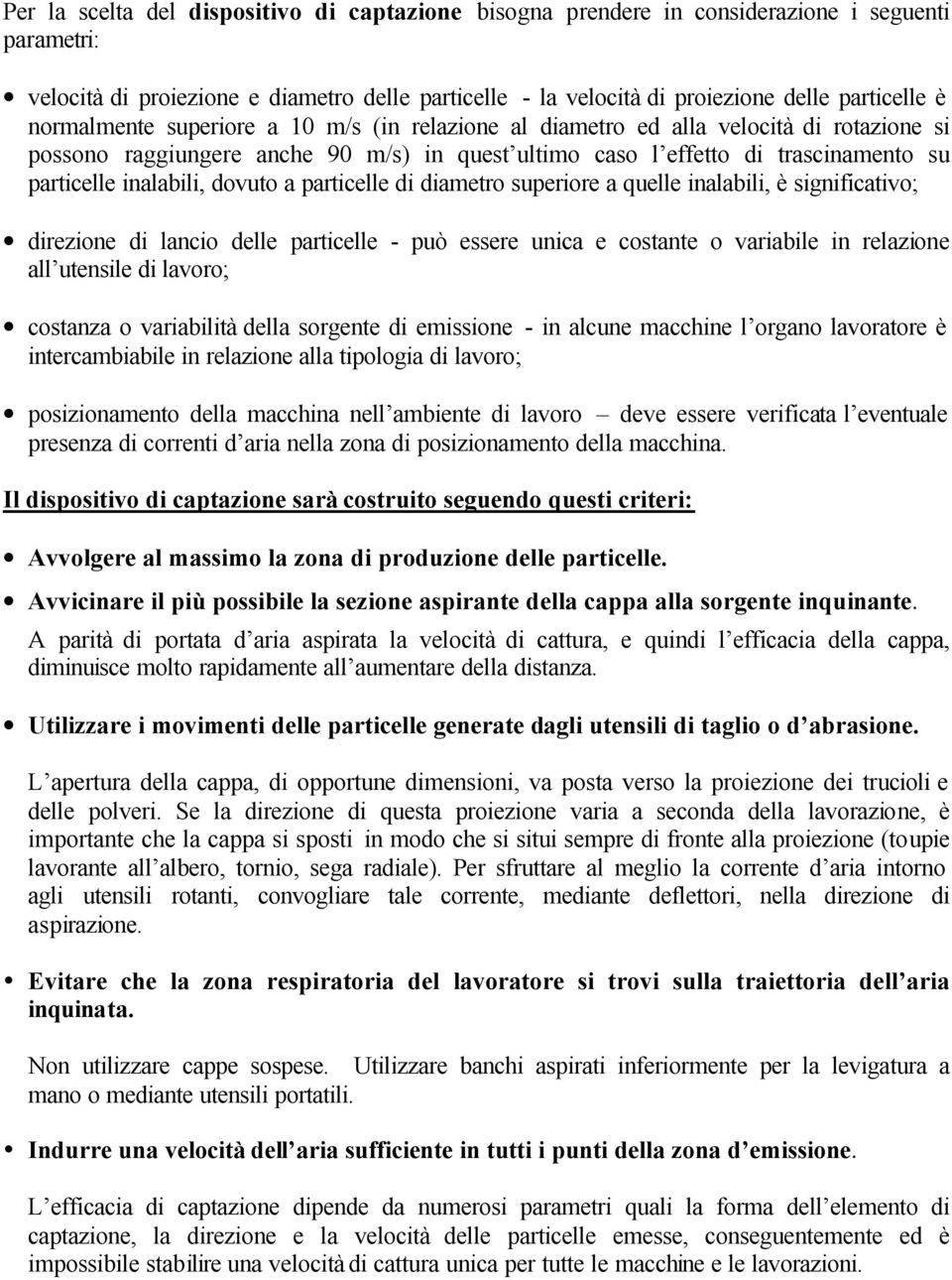 dovuto a particelle di diametro superiore a quelle inalabili, è significativo; direzione di lancio delle particelle - può essere unica e costante o variabile in relazione all utensile di lavoro;