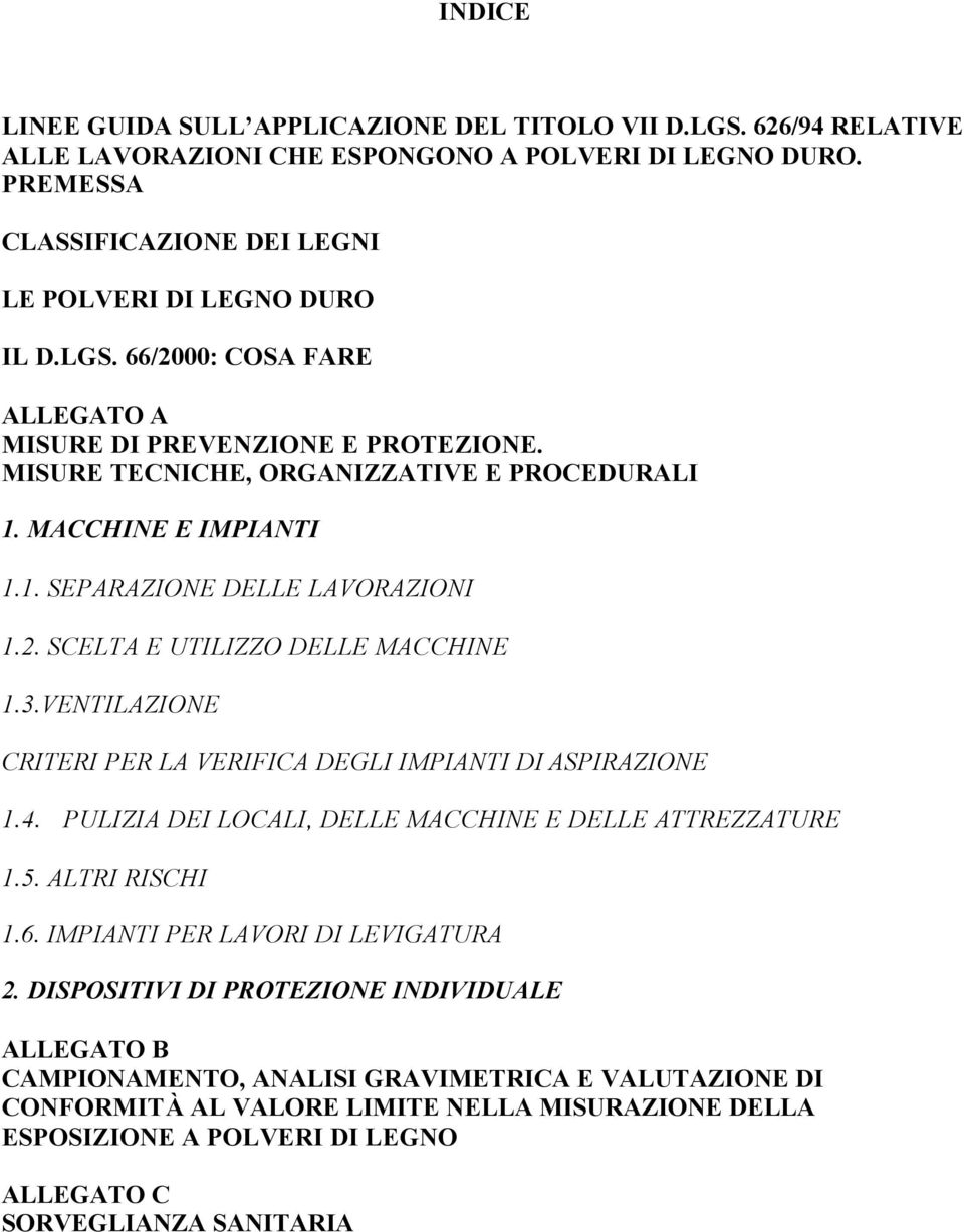 VENTILAZIONE CRITERI PER LA VERIFICA DEGLI IMPIANTI DI ASPIRAZIONE 1.4. PULIZIA DEI LOCALI, DELLE MACCHINE E DELLE ATTREZZATURE 1.5. ALTRI RISCHI 1.6. IMPIANTI PER LAVORI DI LEVIGATURA 2.