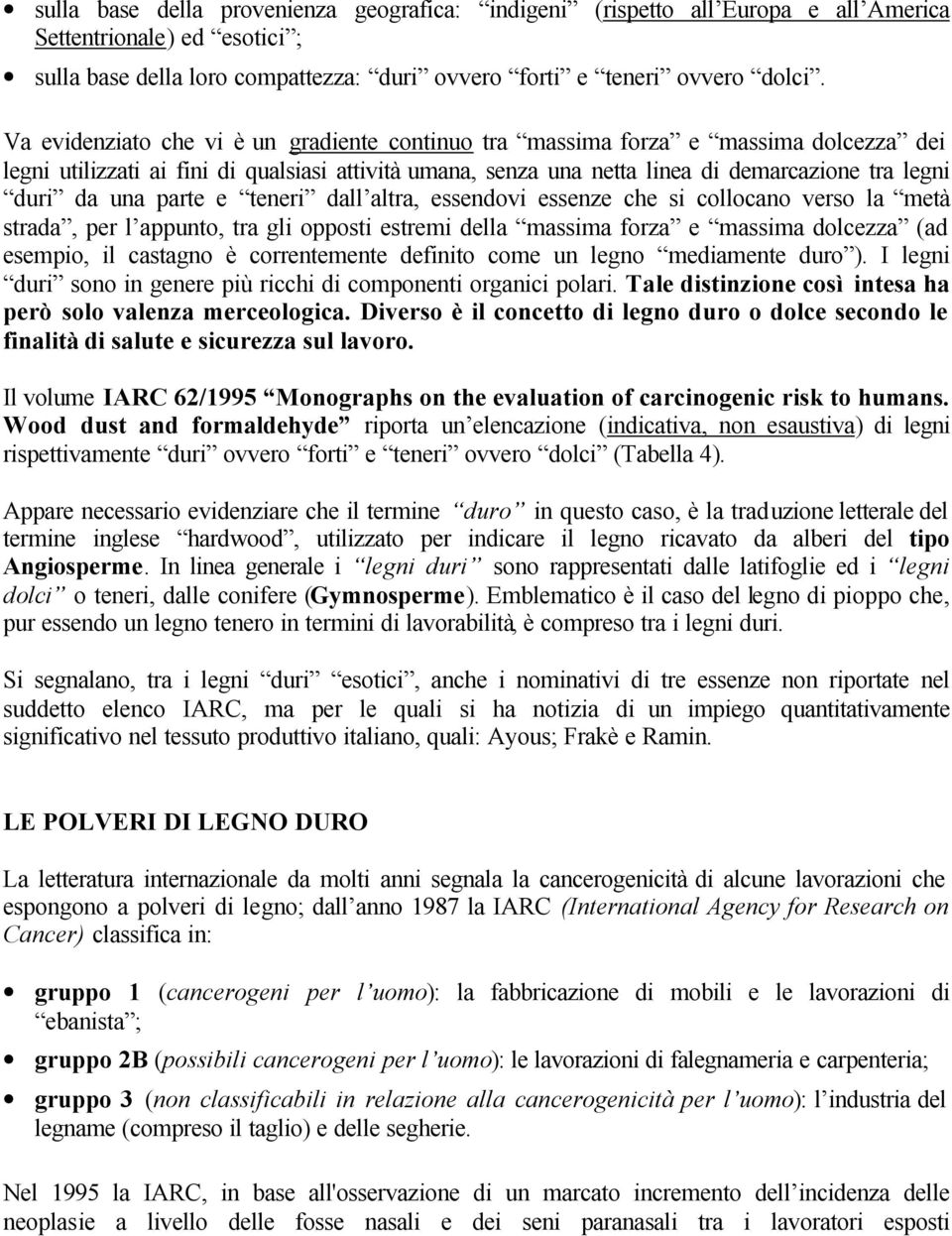 una parte e teneri dall altra, essendovi essenze che si collocano verso la metà strada, per l appunto, tra gli opposti estremi della massima forza e massima dolcezza (ad esempio, il castagno è