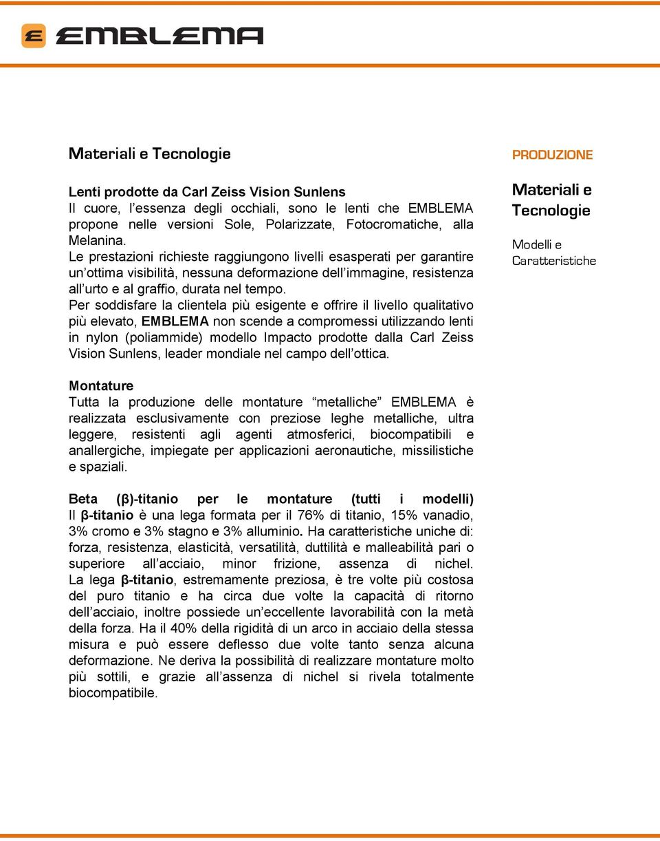 Per soddisfare la clientela più esigente e offrire il livello qualitativo più elevato, EMBLEMA non scende a compromessi utilizzando lenti in nylon (poliammide) modello Impacto prodotte dalla Carl