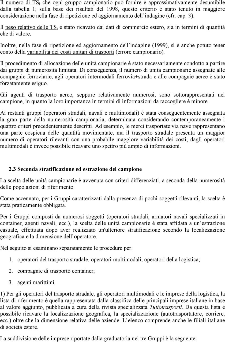 Il peso relativo delle TS i è stato ricavato dai dati di commercio estero, sia in termini di quantità che di valore.