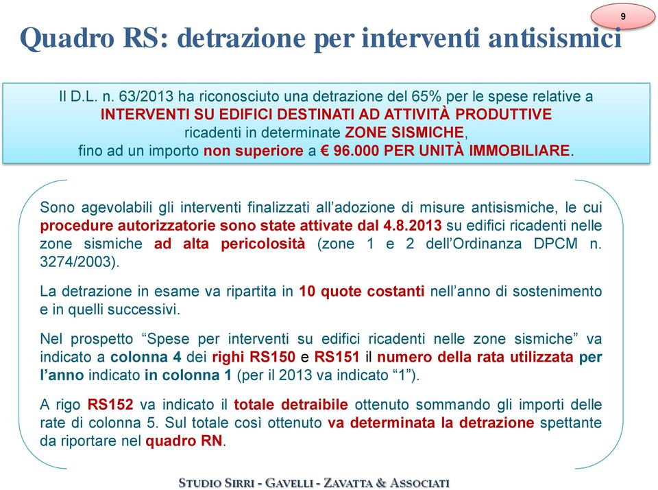 a 96.000 PER UNITÀ IMMOBILIARE. Sono agevolabili gli interventi finalizzati all adozione di misure antisismiche, le cui procedure autorizzatorie sono state attivate dal 4.8.