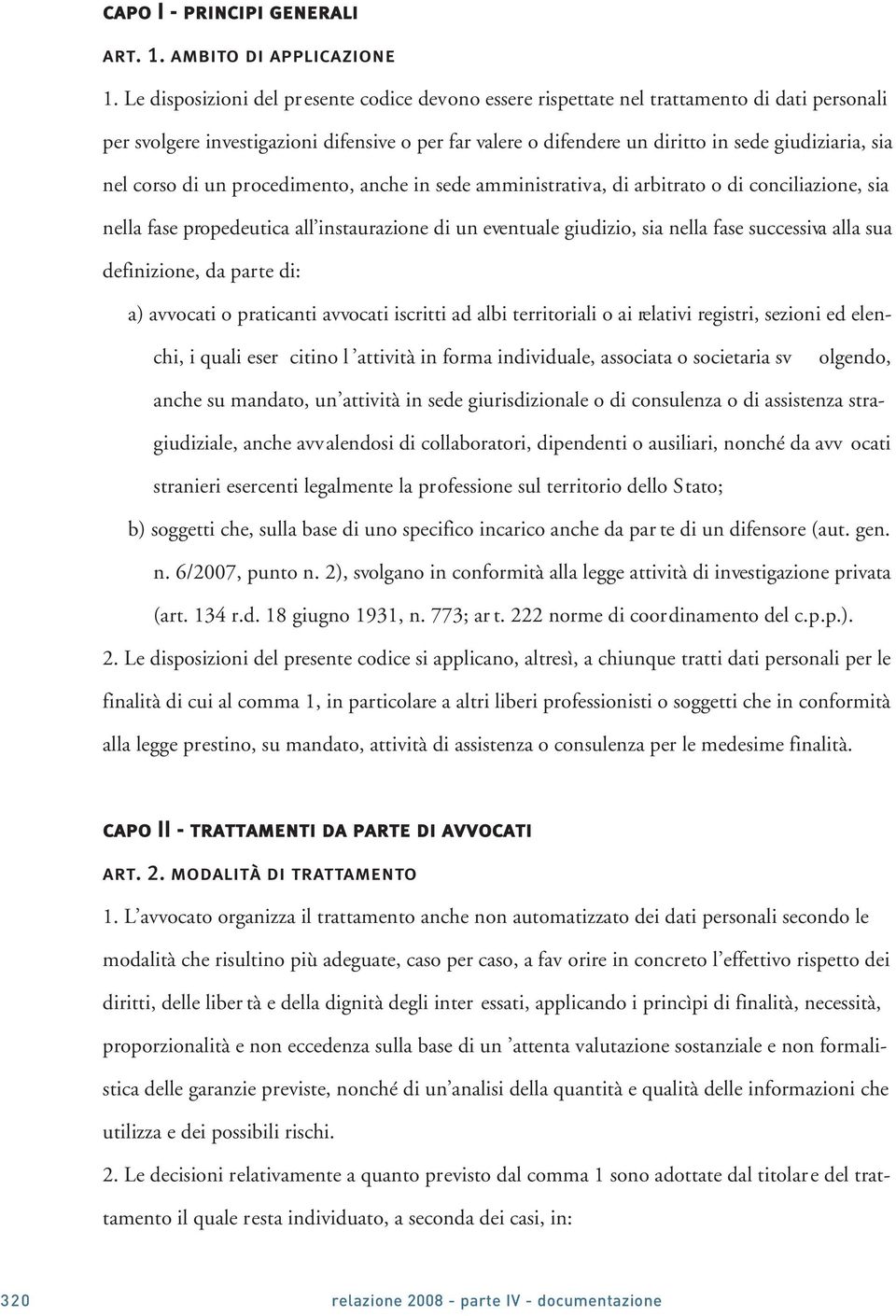 nel corso di un procedimento, anche in sede amministrativa, di arbitrato o di conciliazione, sia nella fase propedeutica all instaurazione di un eventuale giudizio, sia nella fase successiva alla sua