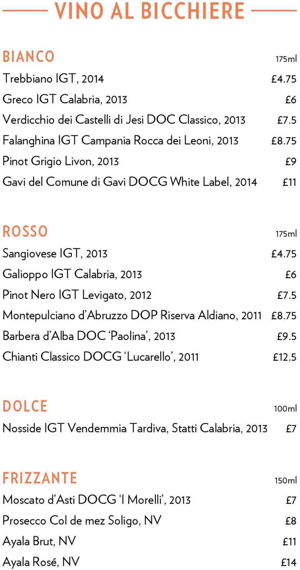 75 Galioppo IGT Calabria, 2013 6 Pinot Nero IGT Levigato, 2012 7.5 Montepulciano d Abruzzo DOP Riserva Aldiano, 2011 8.75 Barbera d Alba DOC Paolina, 2013 9.