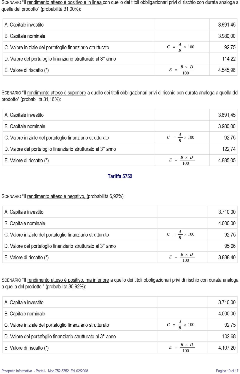 Valore di riscatto (*) E = B D 100 4.