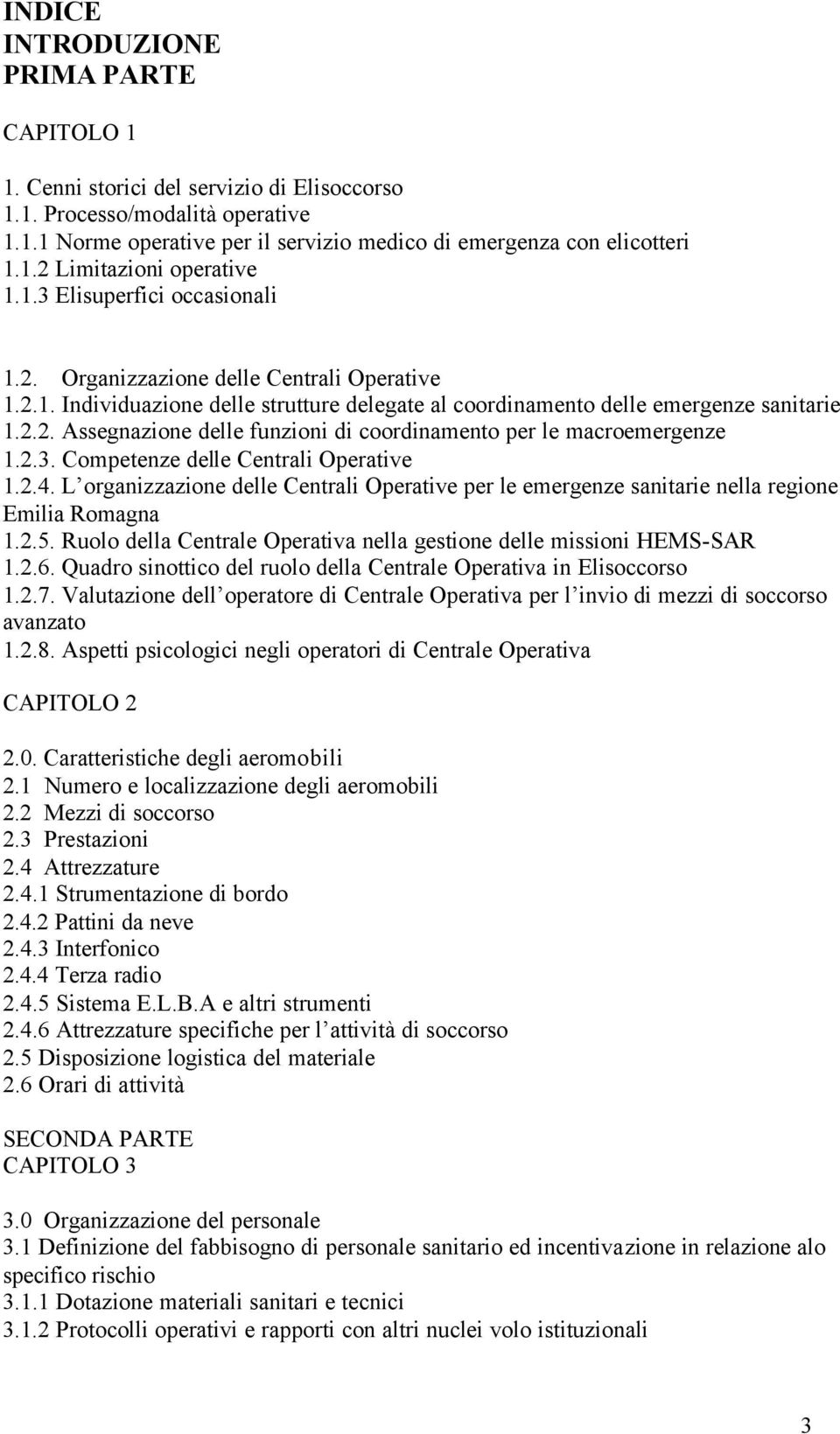2.3. Competenze delle Centrali Operative 1.2.4. L organizzazione delle Centrali Operative per le emergenze sanitarie nella regione Emilia Romagna 1.2.5.