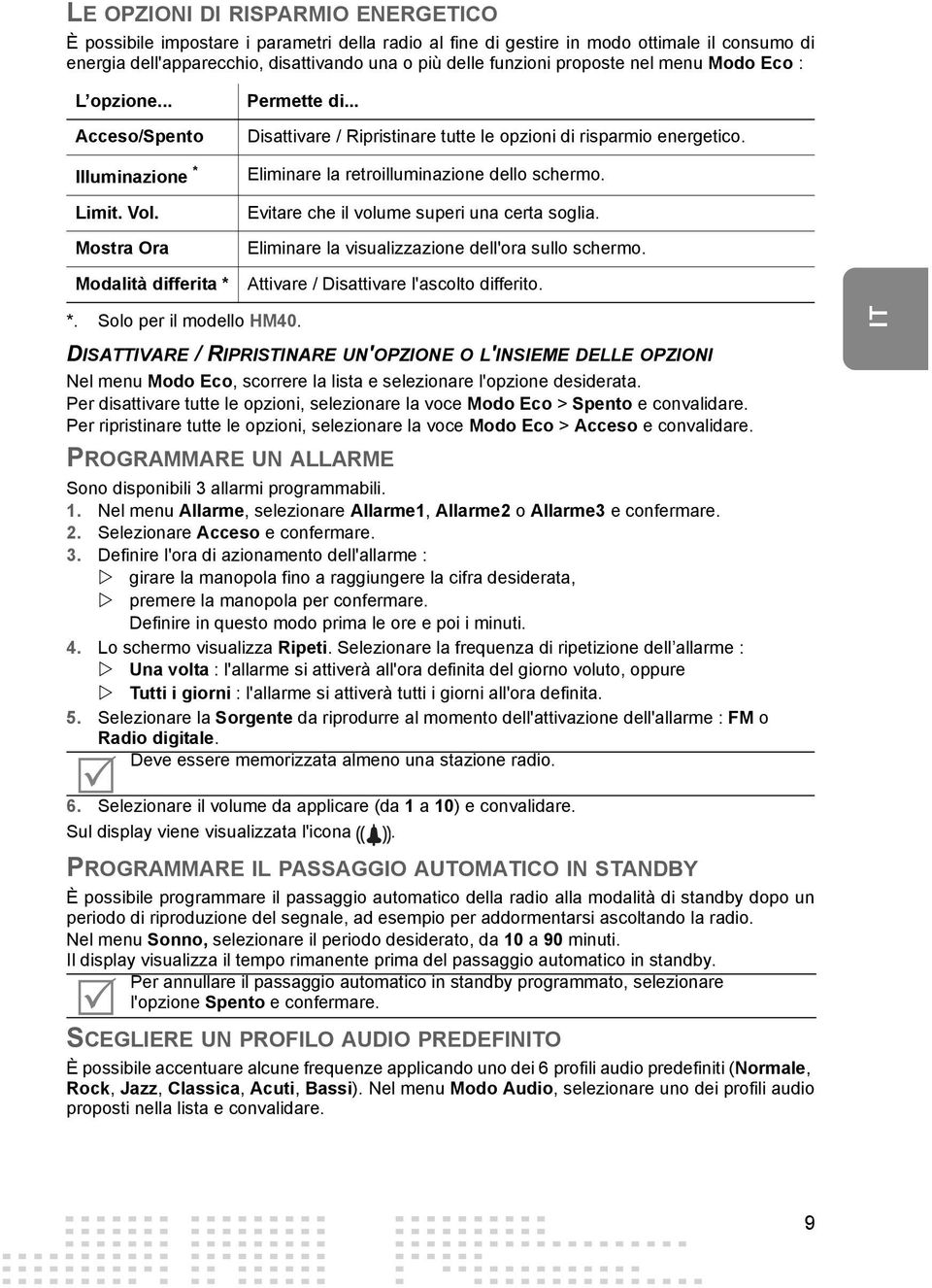 Eliminare la retroilluminazione dello schermo. Evitare che il volume superi una certa soglia. Eliminare la visualizzazione dell'ora sullo schermo. Attivare / Disattivare l'ascolto differito. *.