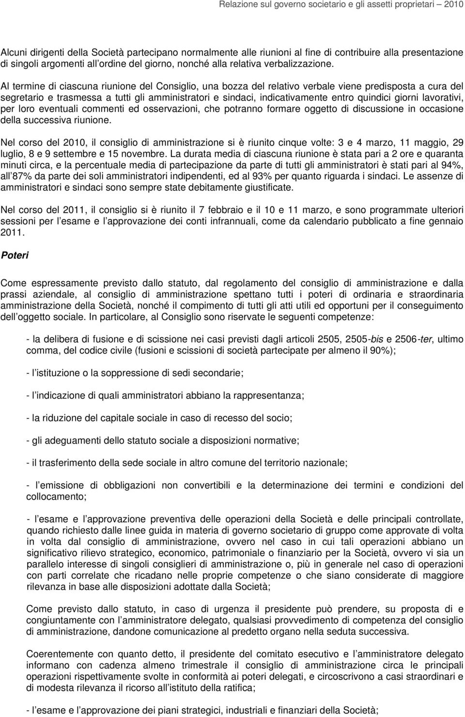 giorni lavorativi, per loro eventuali commenti ed osservazioni, che potranno formare oggetto di discussione in occasione della successiva riunione.