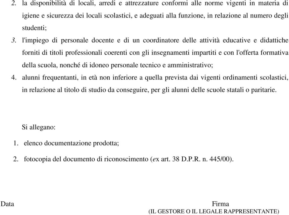 l'impiego di personale docente e di un coordinatore delle attività educative e didattiche forniti di titoli professionali coerenti con gli insegnamenti impartiti e con l'offerta formativa della