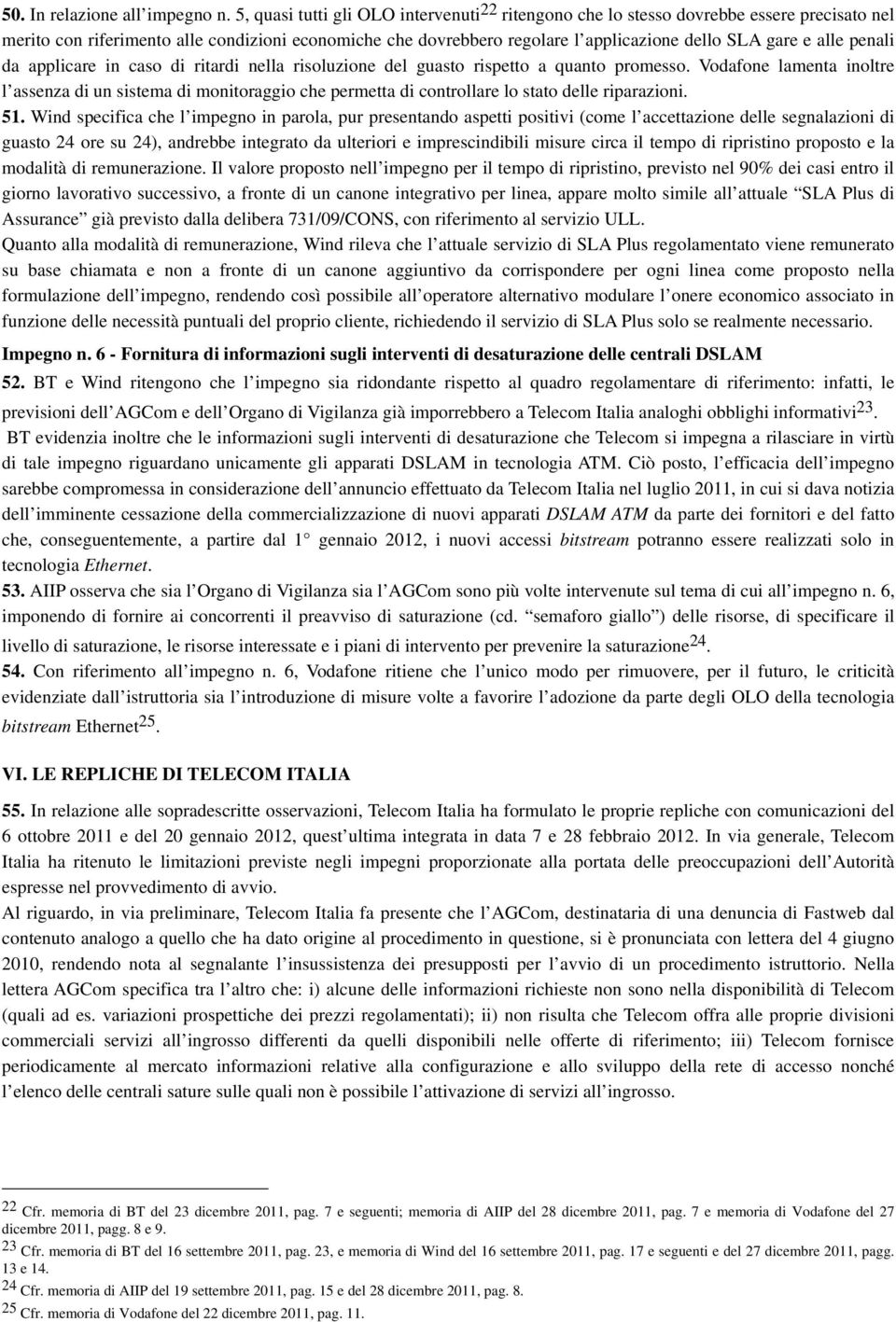 alle penali da applicare in caso di ritardi nella risoluzione del guasto rispetto a quanto promesso.