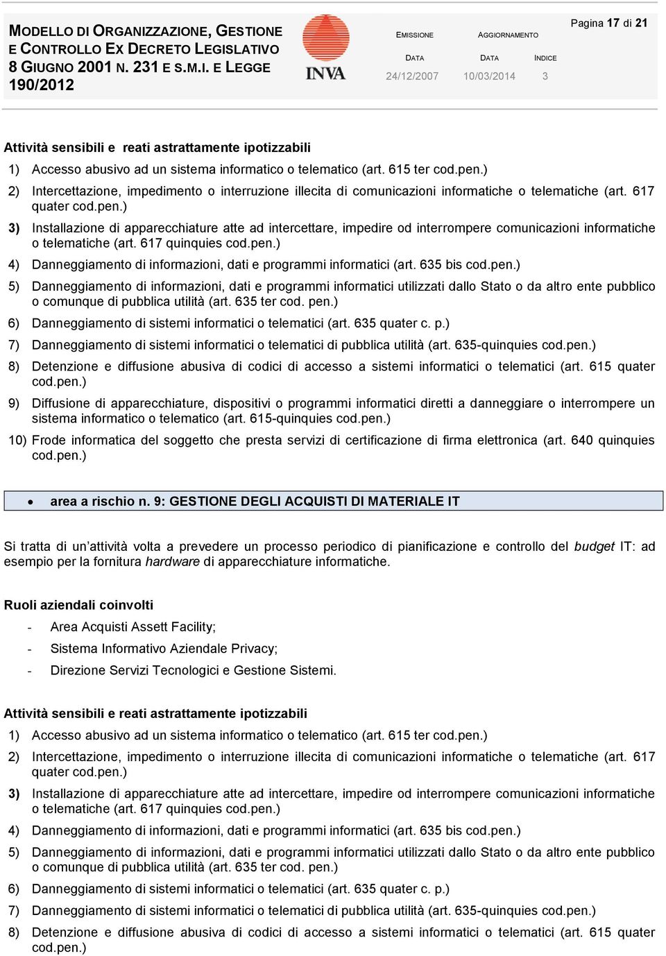 617 quater 3) Installazione di apparecchiature atte ad intercettare, impedire od interrompere comunicazioni informatiche o telematiche (art.