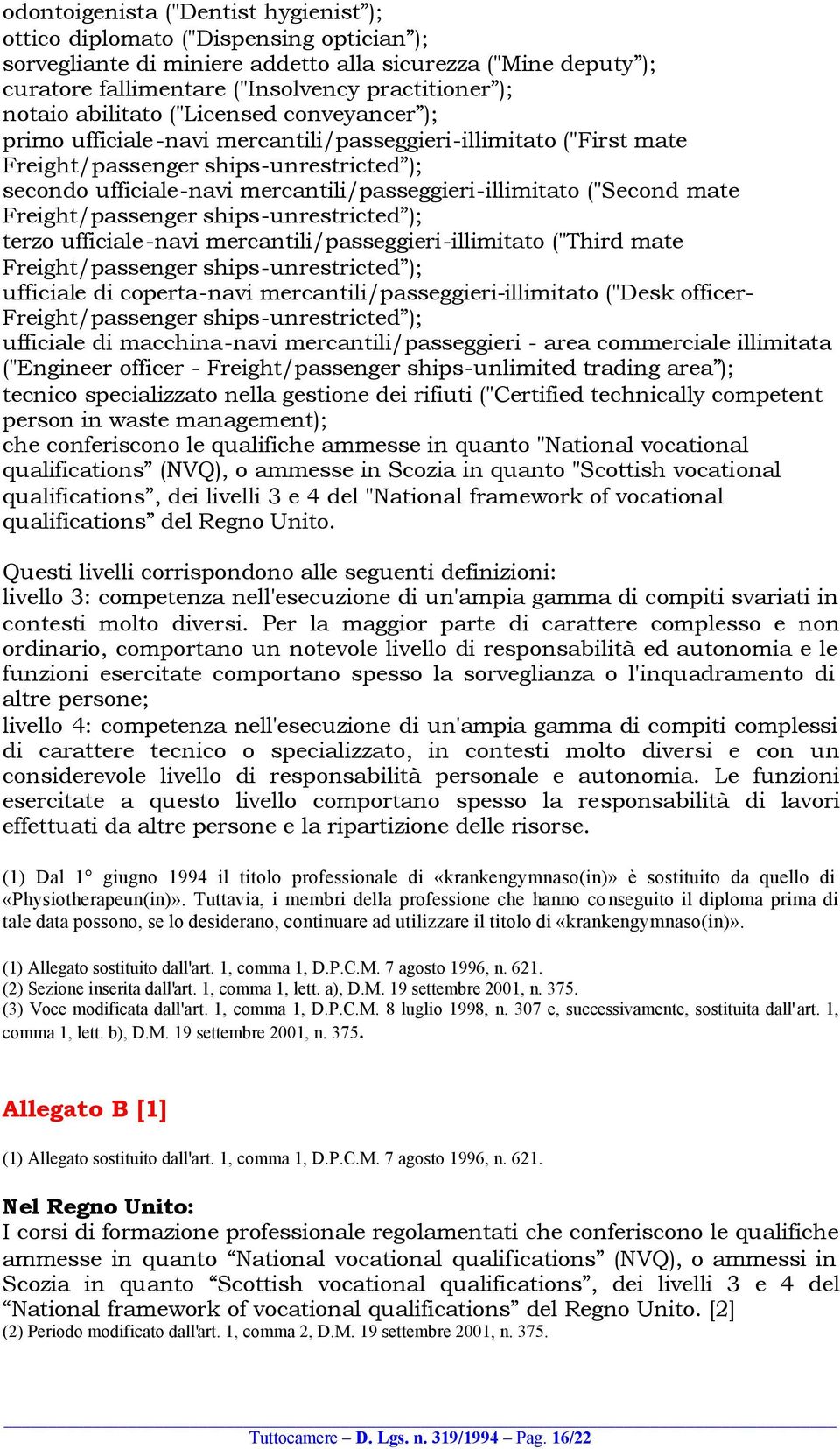 mercantili/passeggieri-illimitato ("Second mate Freight/passenger ships-unrestricted ); terzo ufficiale-navi mercantili/passeggieri-illimitato ("Third mate Freight/passenger ships-unrestricted );