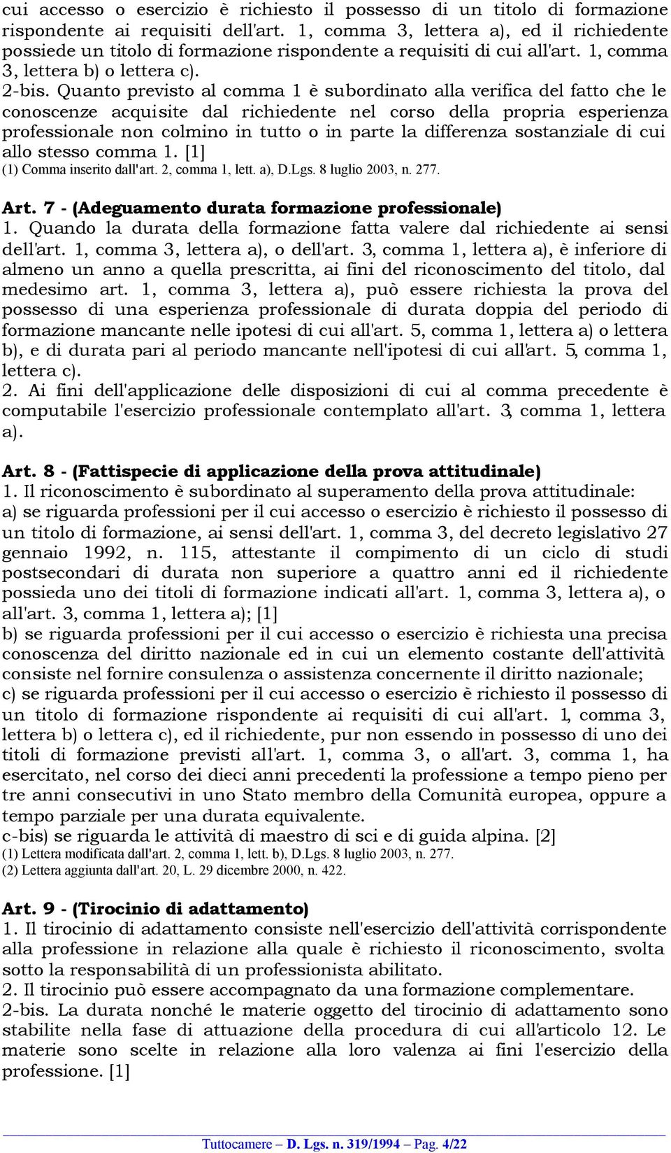 Quanto previsto al comma 1 è subordinato alla verifica del fatto che le conoscenze acquisite dal richiedente nel corso della propria esperienza professionale non colmino in tutto o in parte la