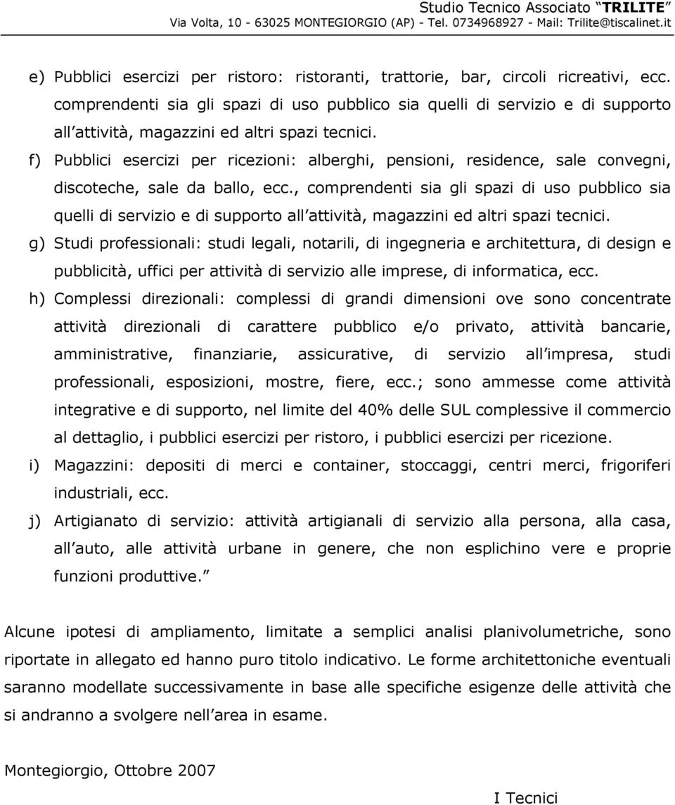 f) Pubblici esercizi per ricezioni: alberghi, pensioni, residence, sale convegni, discoteche, sale da ballo, ecc.