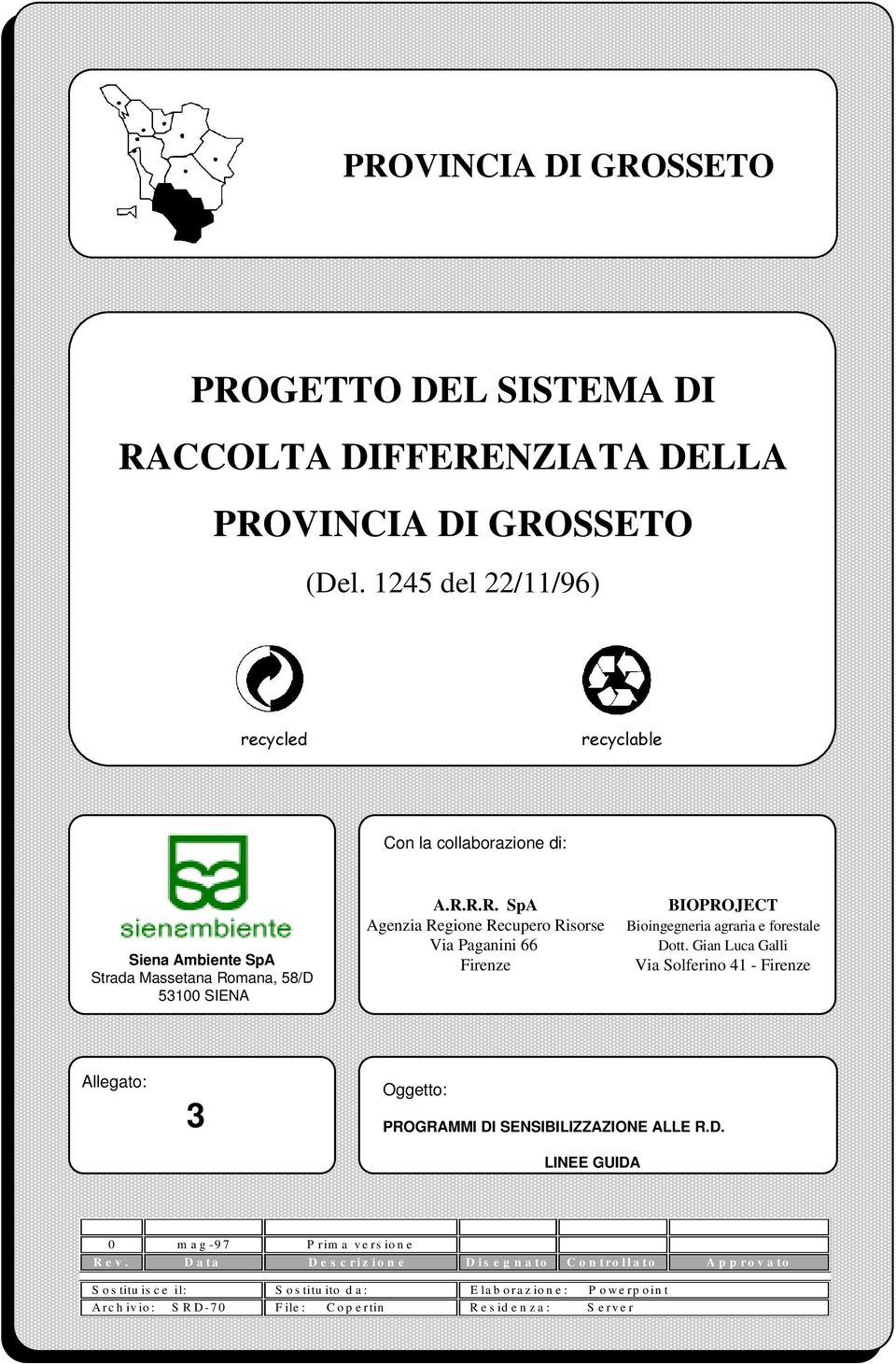 mana, 58/D 53100 SIENA A.R.R.R. SpA Agenzia Regione Recupero Risorse Via Paganini 66 Firenze BIOPROJECT Bioingegneria agraria e forestale Dott.