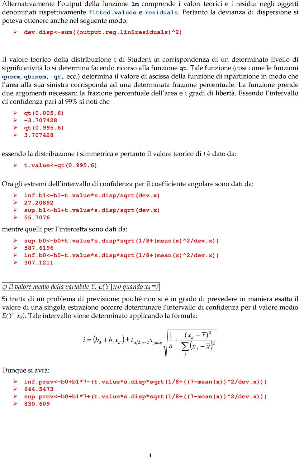 lin$residuals)^) Il valore teorico della distribuzione t di Student in corrispondenza di un determinato livello di significatività lo si determina facendo ricorso alla funzione qt.