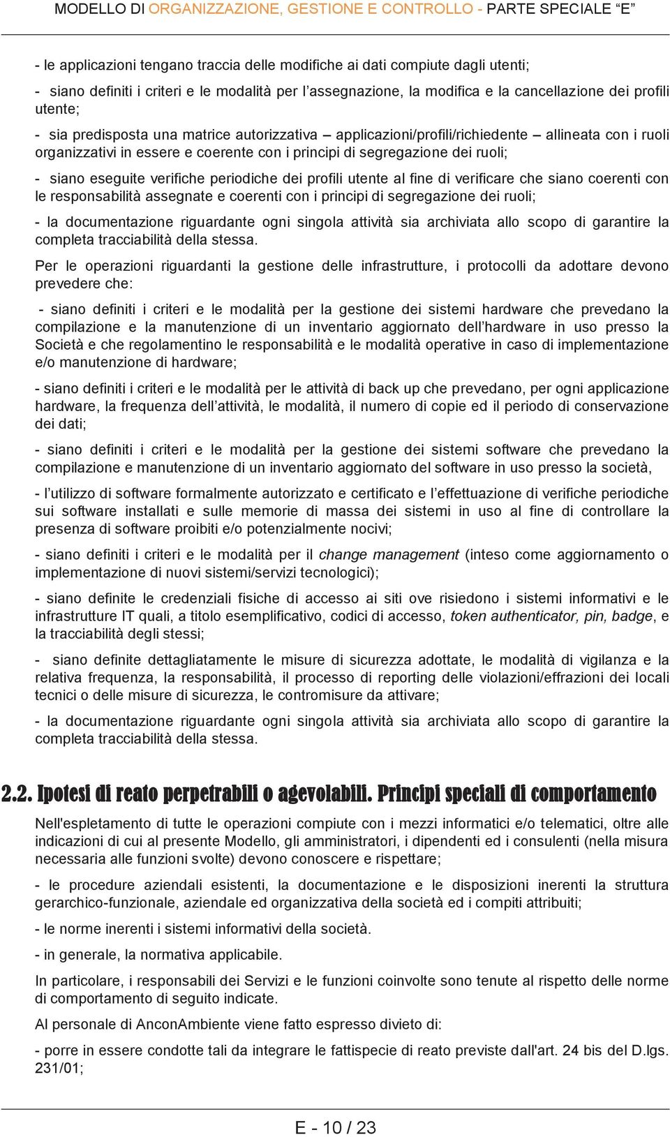 periodiche dei profili utente al fine di verificare che siano coerenti con le responsabilità assegnate e coerenti con i principi di segregazione dei ruoli; - la documentazione riguardante ogni